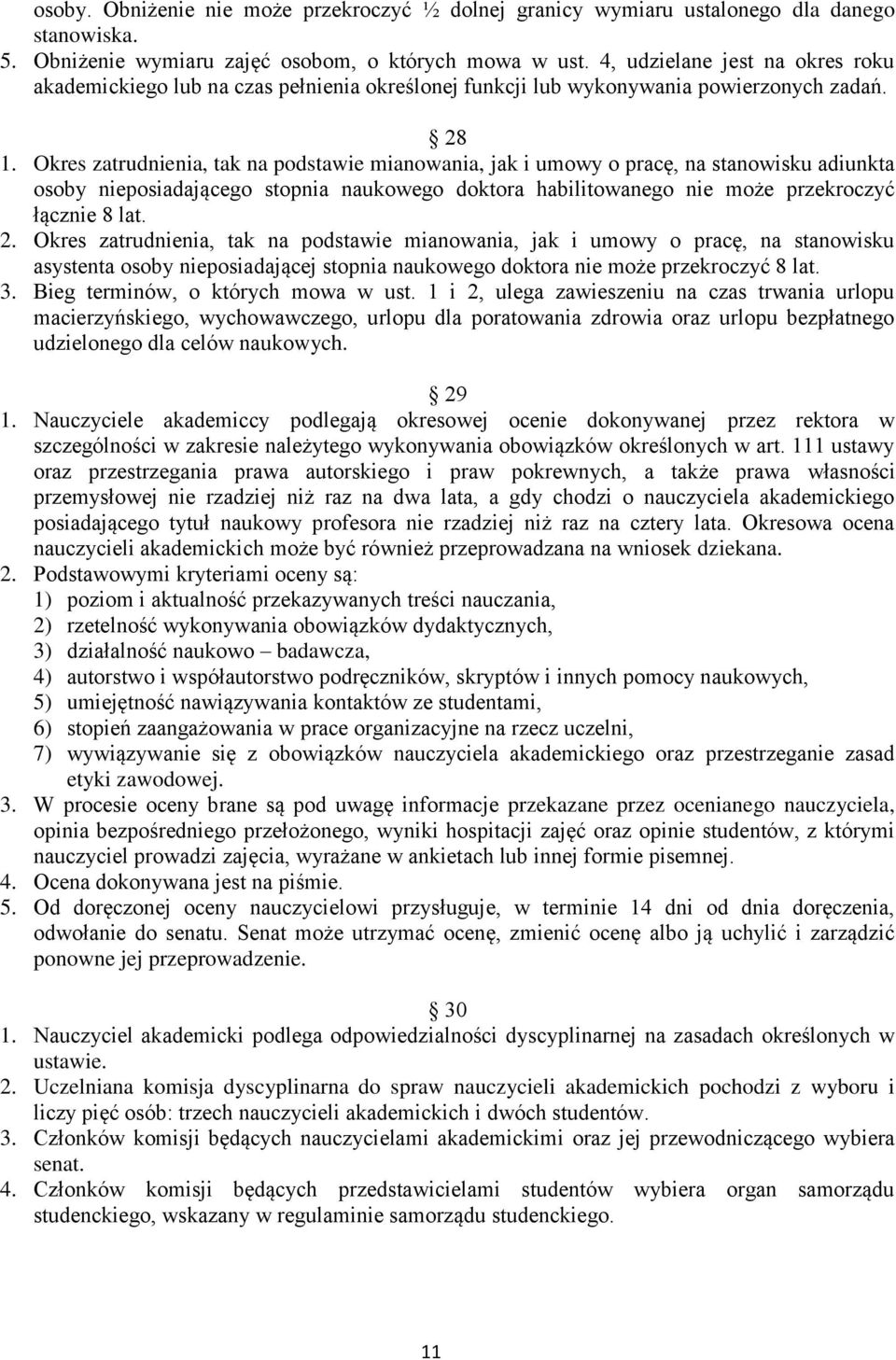 Okres zatrudnienia, tak na podstawie mianowania, jak i umowy o pracę, na stanowisku adiunkta osoby nieposiadającego stopnia naukowego doktora habilitowanego nie może przekroczyć łącznie 8 lat. 2.