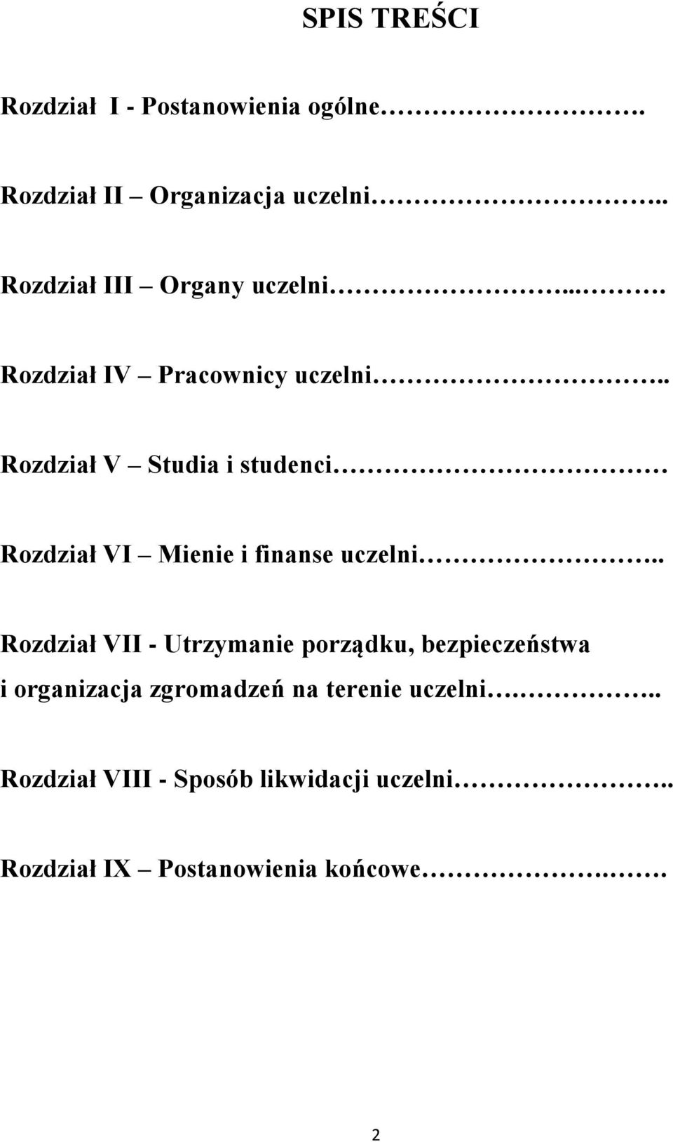 . Rozdział V Studia i studenci Rozdział VI Mienie i finanse uczelni.