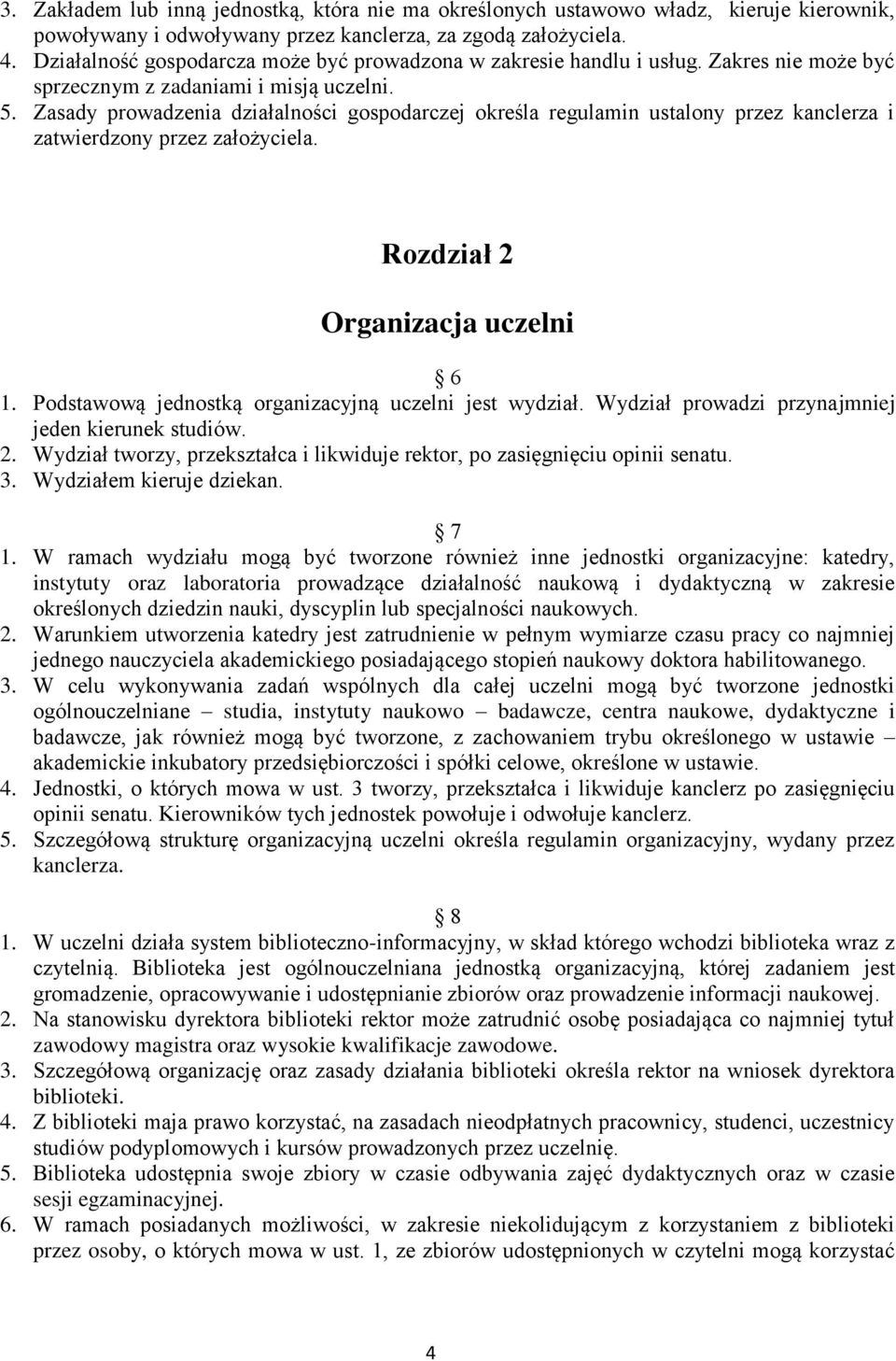 Zasady prowadzenia działalności gospodarczej określa regulamin ustalony przez kanclerza i zatwierdzony przez założyciela. Rozdział 2 Organizacja uczelni 6 1.