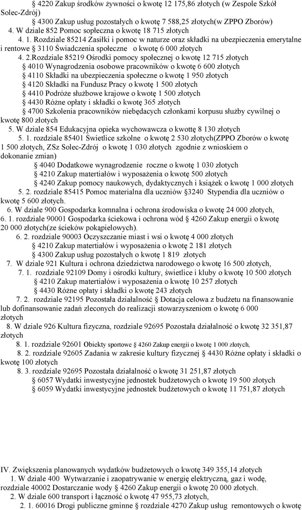 kwotę 1 500 4410 Podróże służbowe krajowe o kwotę 1 500 4430 Różne opłaty i składki o kwotę 365 4700 Szkolenia pracowników niebędacych członkami korpusu służby cywilnej o kwotę 800 5.