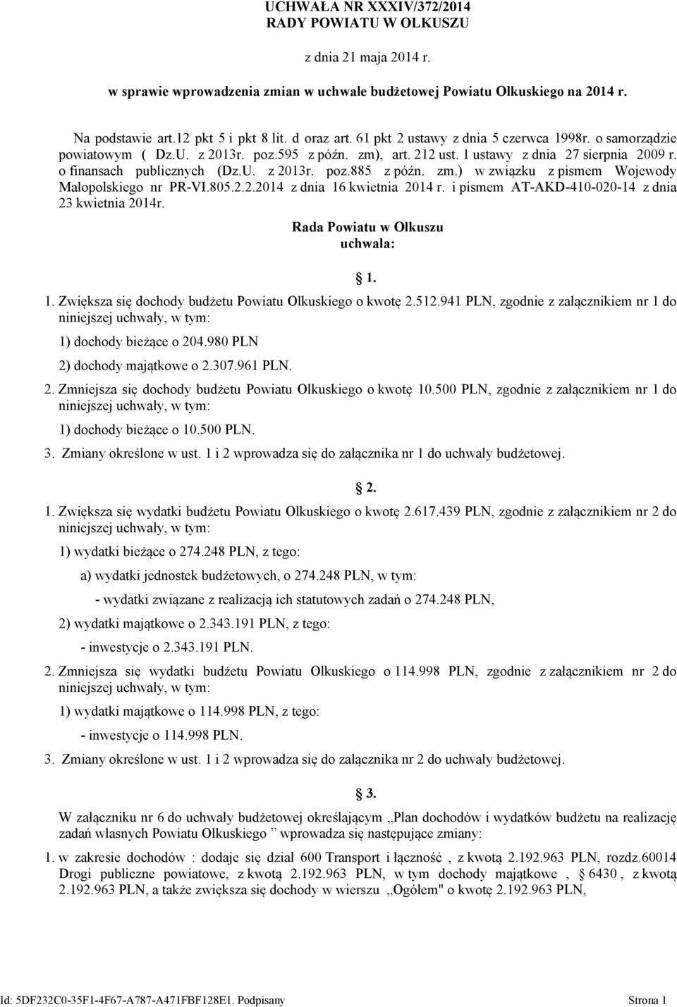 zm.) w związku z pismem Wojewody Małopolskiego nr PR-VI.805.2.2.2014 z dnia 16 kwietnia 2014 r. i pismem AT-AKD-410-020-14 z dnia 23 kwietnia 2014r. Rada Powiatu w Olkuszu uchwala: 1. 1. Zwiększa się dochody budżetu Powiatu Olkuskiego o kwotę 2.