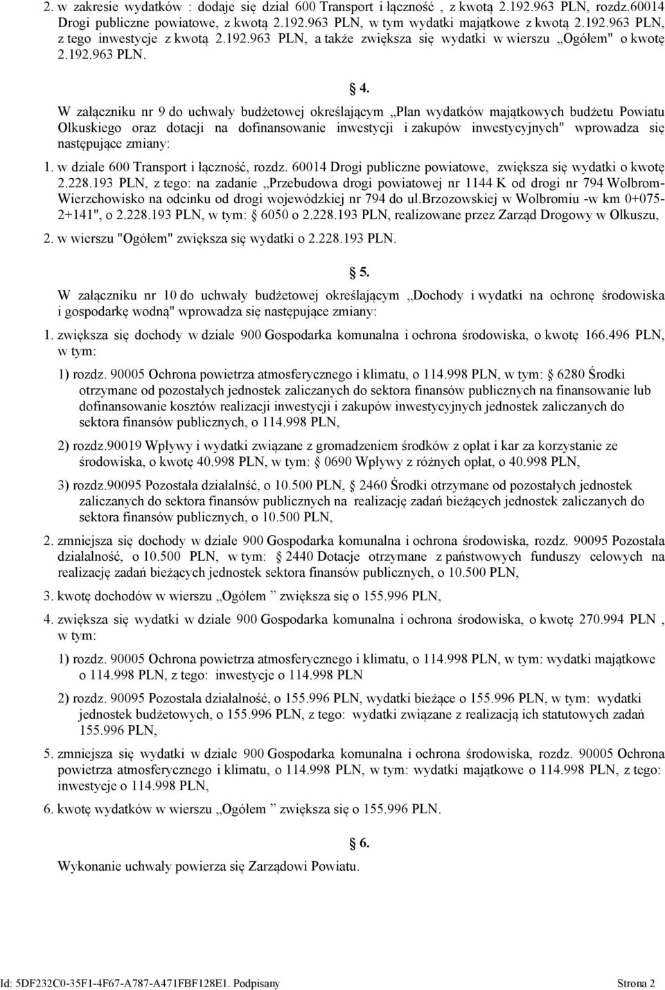 W załączniku nr 9 do uchwały budżetowej określającym Plan wydatków majątkowych budżetu Powiatu Olkuskiego oraz dotacji na dofinansowanie inwestycji i zakupów inwestycyjnych" wprowadza się następujące