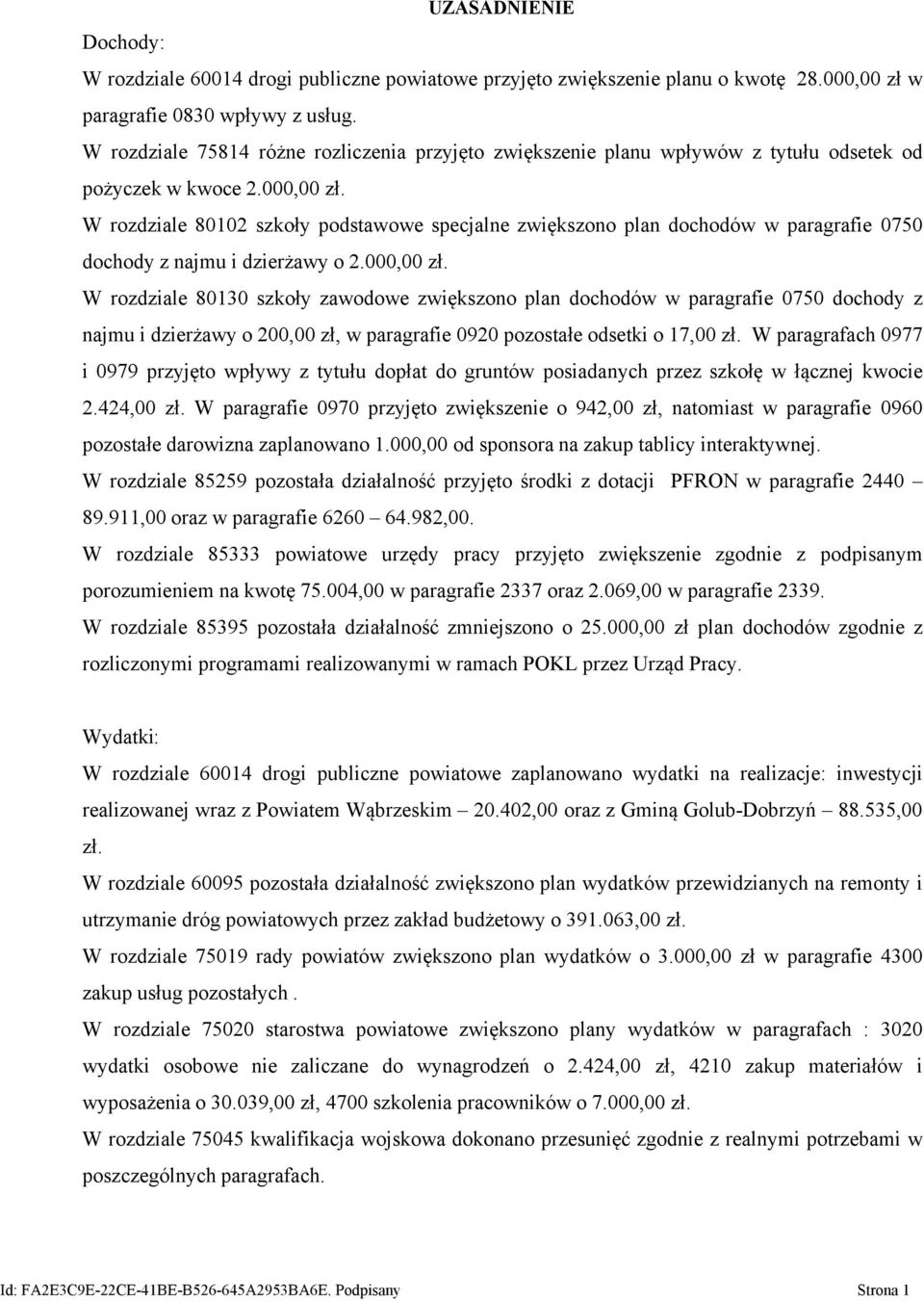 W rozdziale 80102 szkoły podstawowe specjalne zwiększono plan dochodów w paragrafie 0750 dochody z najmu i dzierżawy o 2.000,00 zł.