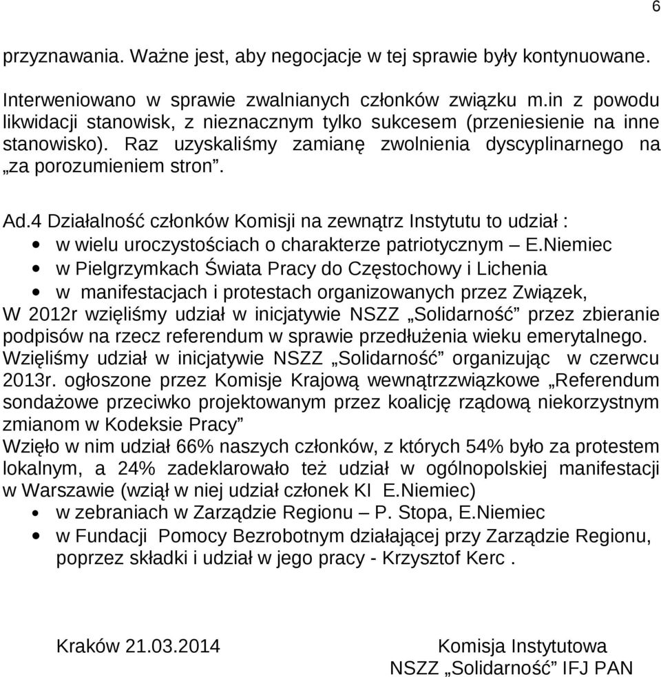 4 Działalność członków Komisji na zewnątrz Instytutu to udział : w wielu uroczystościach o charakterze patriotycznym E.