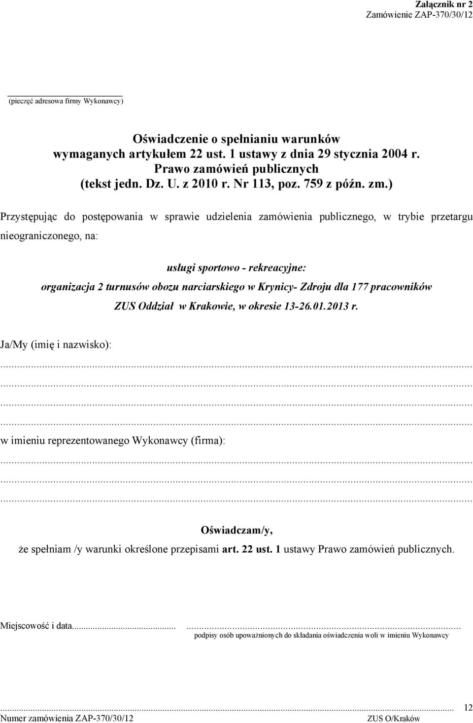 ) Przystępując do postępowania w sprawie udzielenia zamówienia publicznego, w trybie przetargu nieograniczonego, na: usługi sportowo - rekreacyjne: organizacja 2 turnusów obozu narciarskiego w