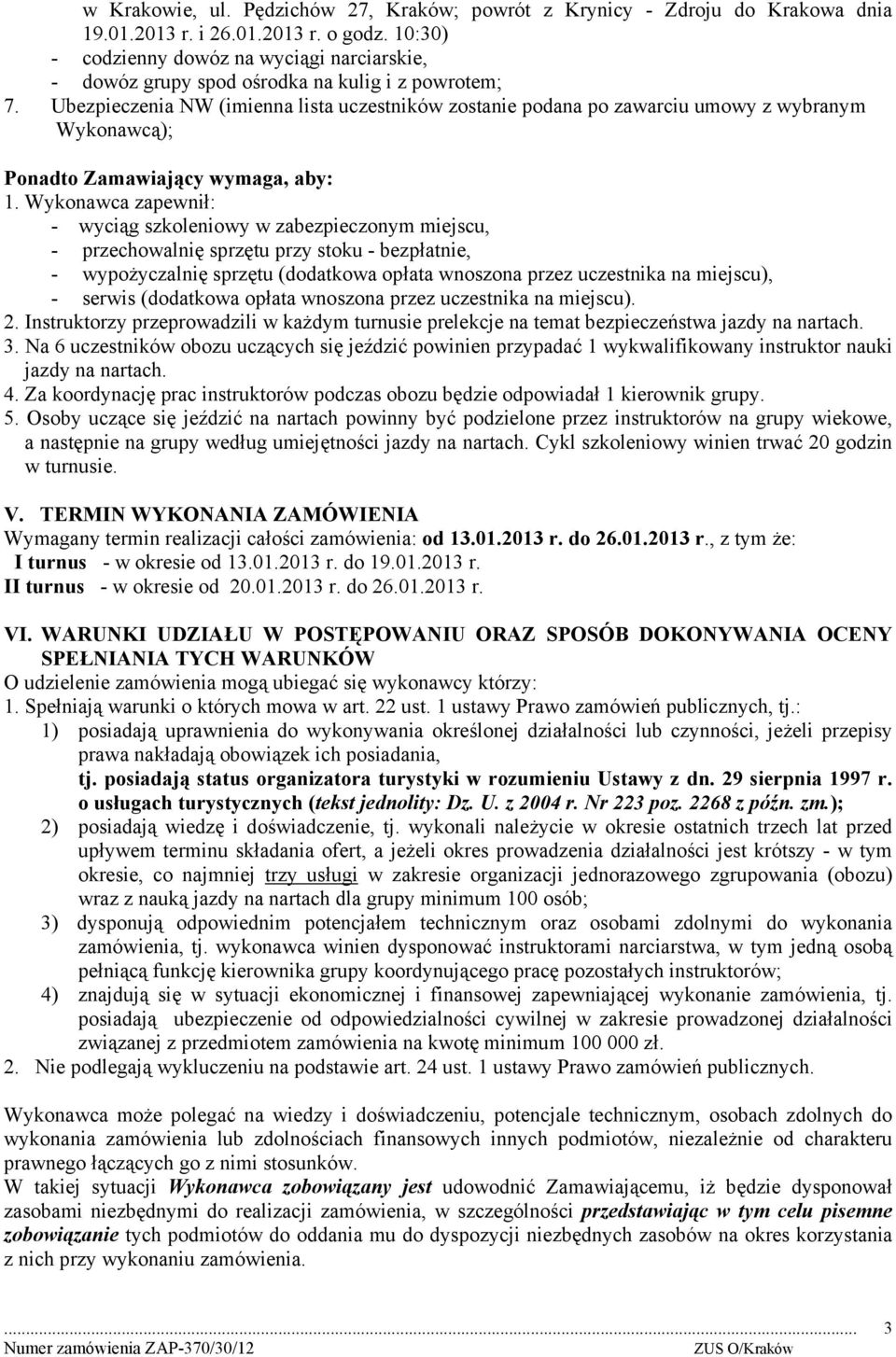Ubezpieczenia NW (imienna lista uczestników zostanie podana po zawarciu umowy z wybranym Wykonawcą); Ponadto Zamawiający wymaga, aby: 1.