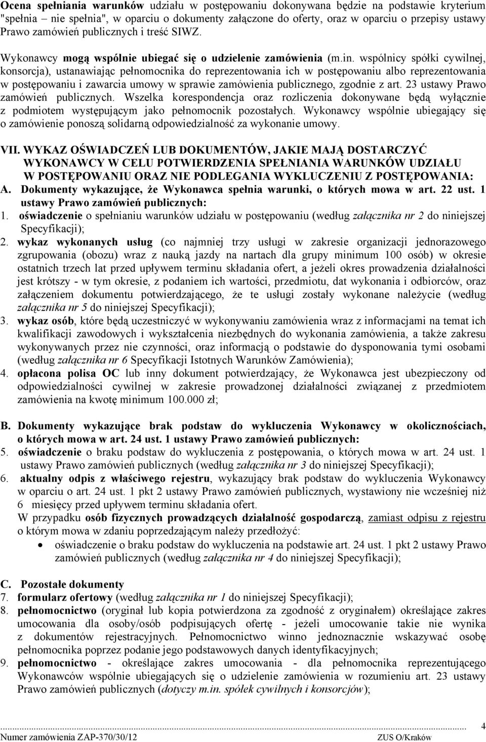 wspólnicy spółki cywilnej, konsorcja), ustanawiając pełnomocnika do reprezentowania ich w postępowaniu albo reprezentowania w postępowaniu i zawarcia umowy w sprawie zamówienia publicznego, zgodnie z
