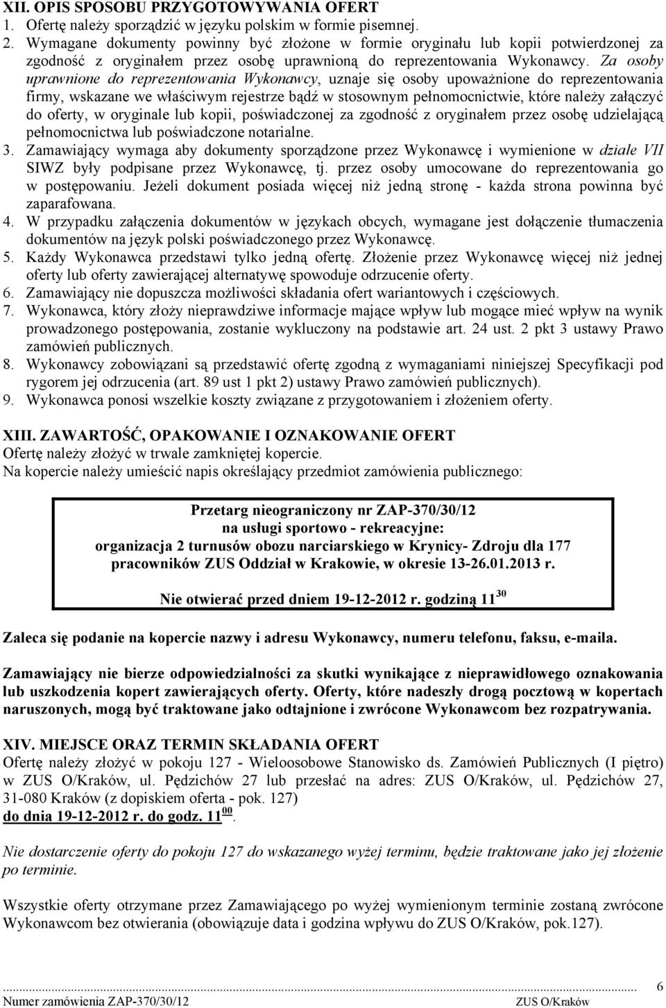Za osoby uprawnione do reprezentowania Wykonawcy, uznaje się osoby upoważnione do reprezentowania firmy, wskazane we właściwym rejestrze bądź w stosownym pełnomocnictwie, które należy załączyć do