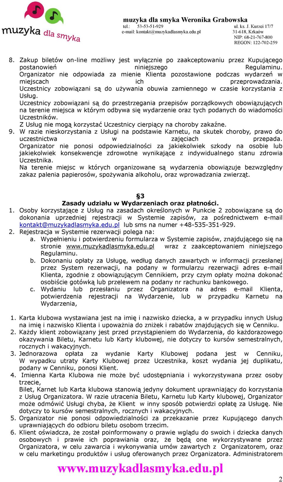 Uczestnicy zobowiązani są do przestrzegania przepisów porządkowych obowiązujących na terenie miejsca w którym odbywa się wydarzenie oraz tych podanych do wiadomości Uczestników.