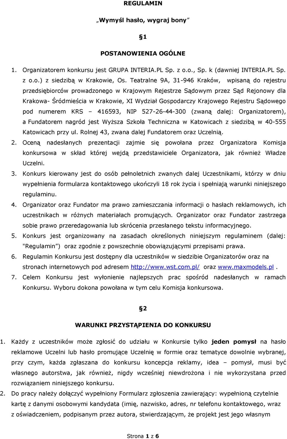 Rejestru Sądowego pod numerem KRS 416593, NIP 527-26-44-300 (zwaną dalej: Organizatorem), a Fundatorem nagród jest Wyższa Szkoła Techniczna w Katowicach z siedzibą w 40-555 Katowicach przy ul.