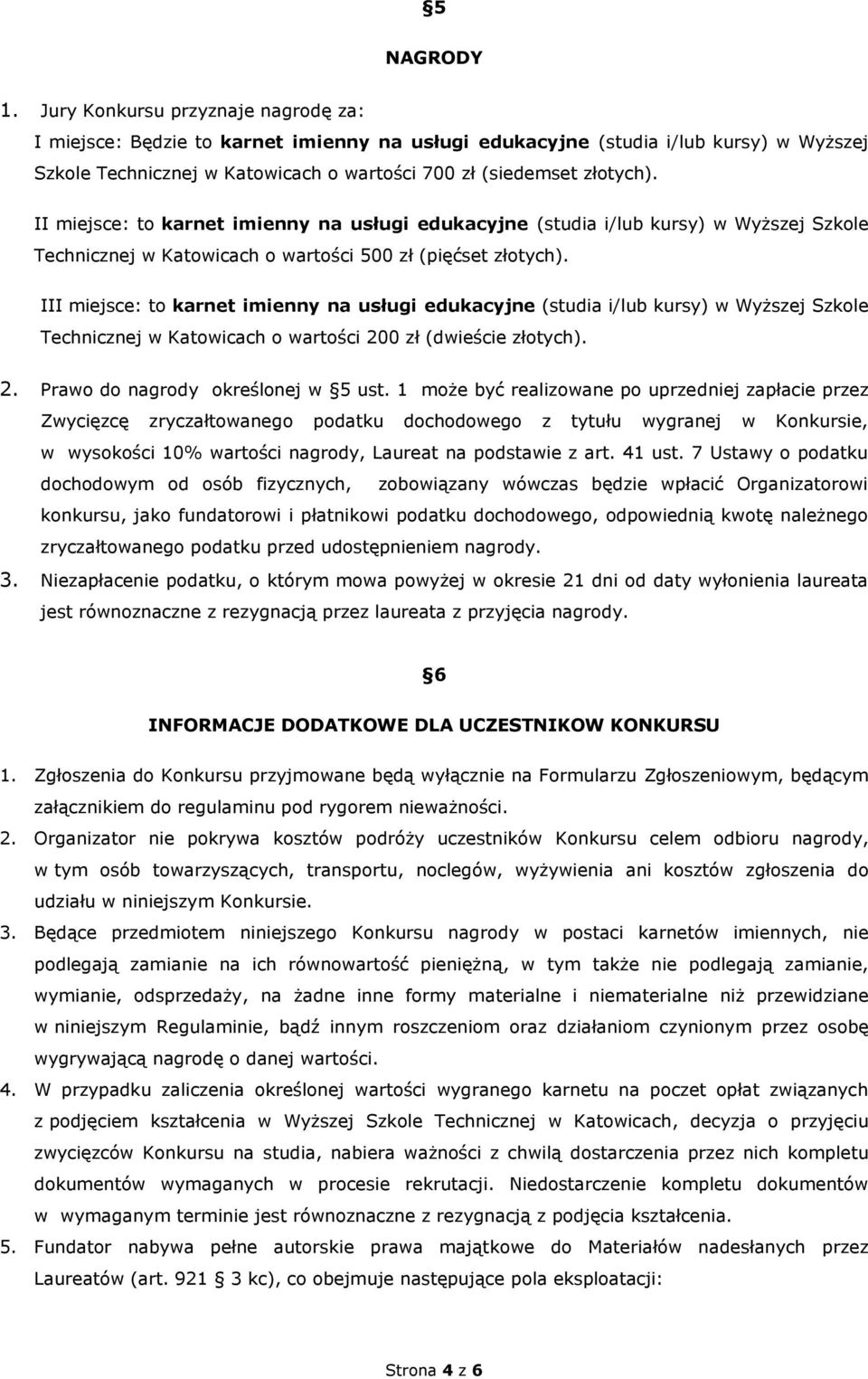 II miejsce: to karnet imienny na usługi edukacyjne (studia i/lub kursy) w Wyższej Szkole Technicznej w Katowicach o wartości 500 zł (pięćset złotych).