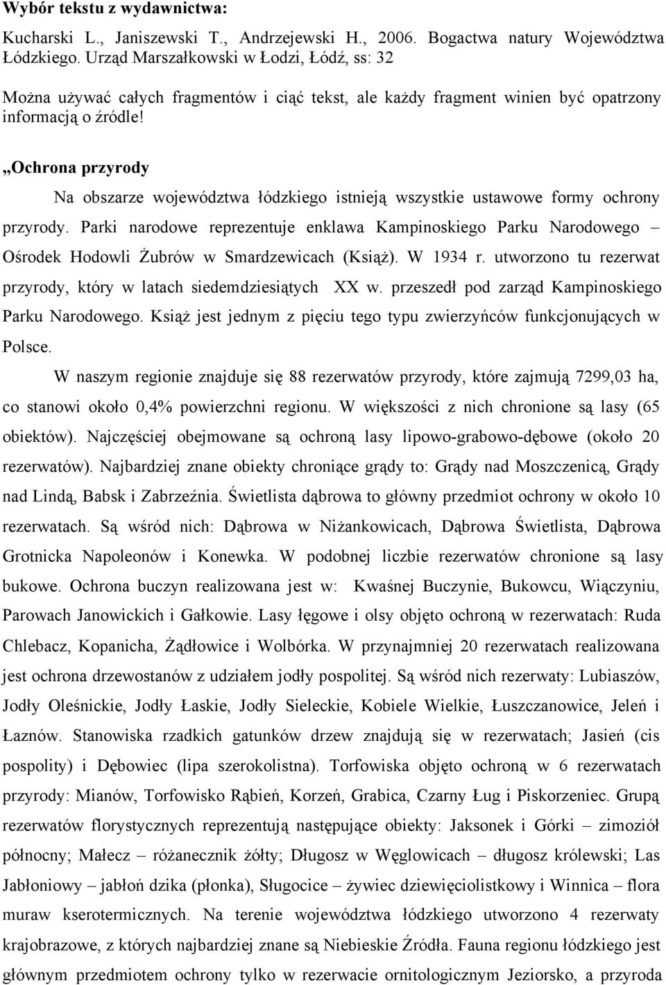 Ochrona przyrody Na obszarze województwa łódzkiego istnieją wszystkie ustawowe formy ochrony przyrody.