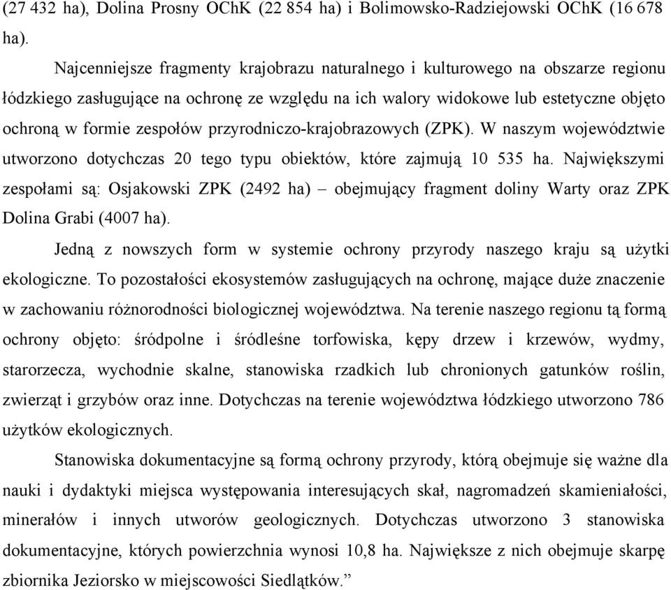przyrodniczo-krajobrazowych (ZPK). W naszym województwie utworzono dotychczas 20 tego typu obiektów, które zajmują 10 535 ha.