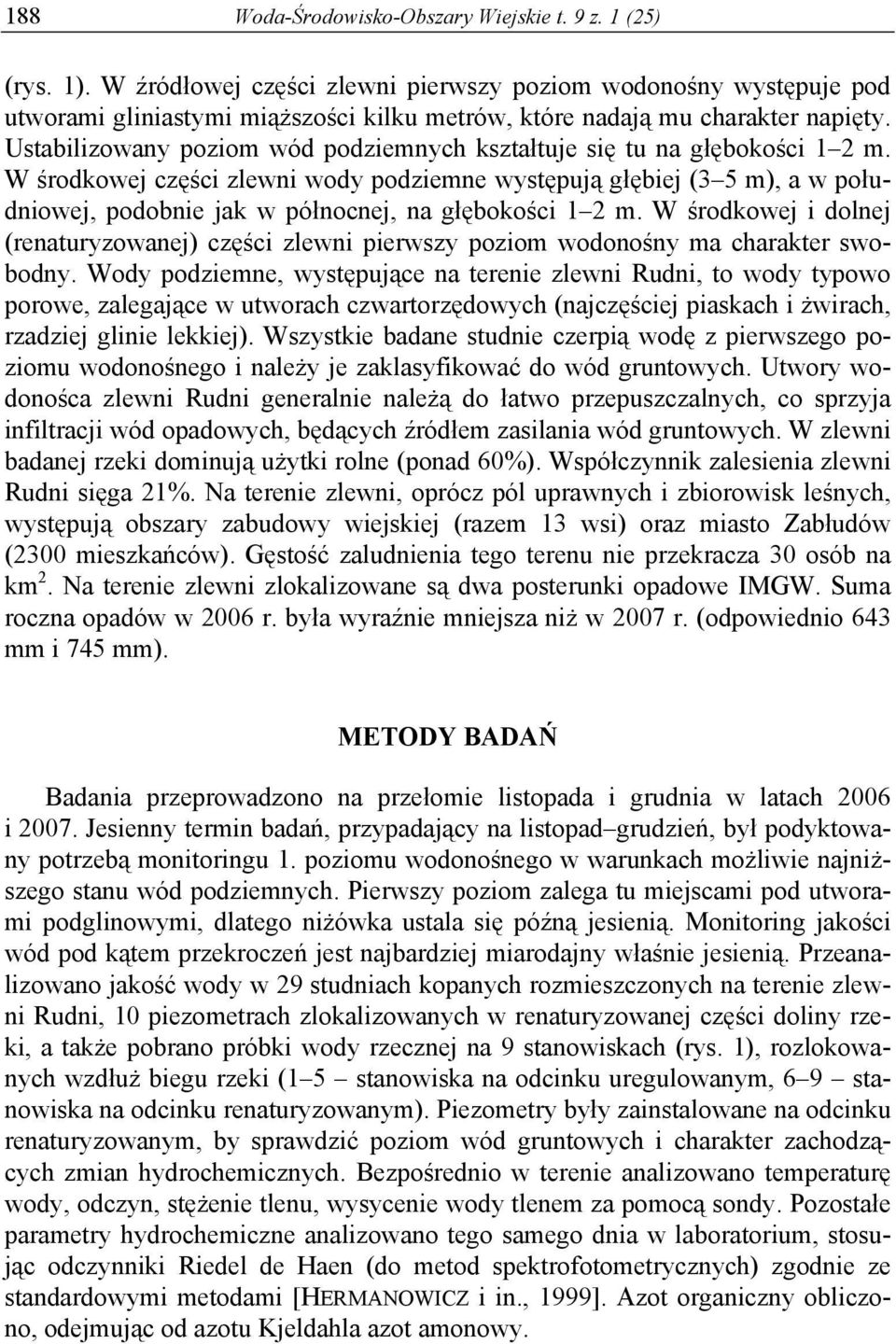 Ustabilizowany poziom wód podziemnych kształtuje się tu na głębokości 1 2 m.