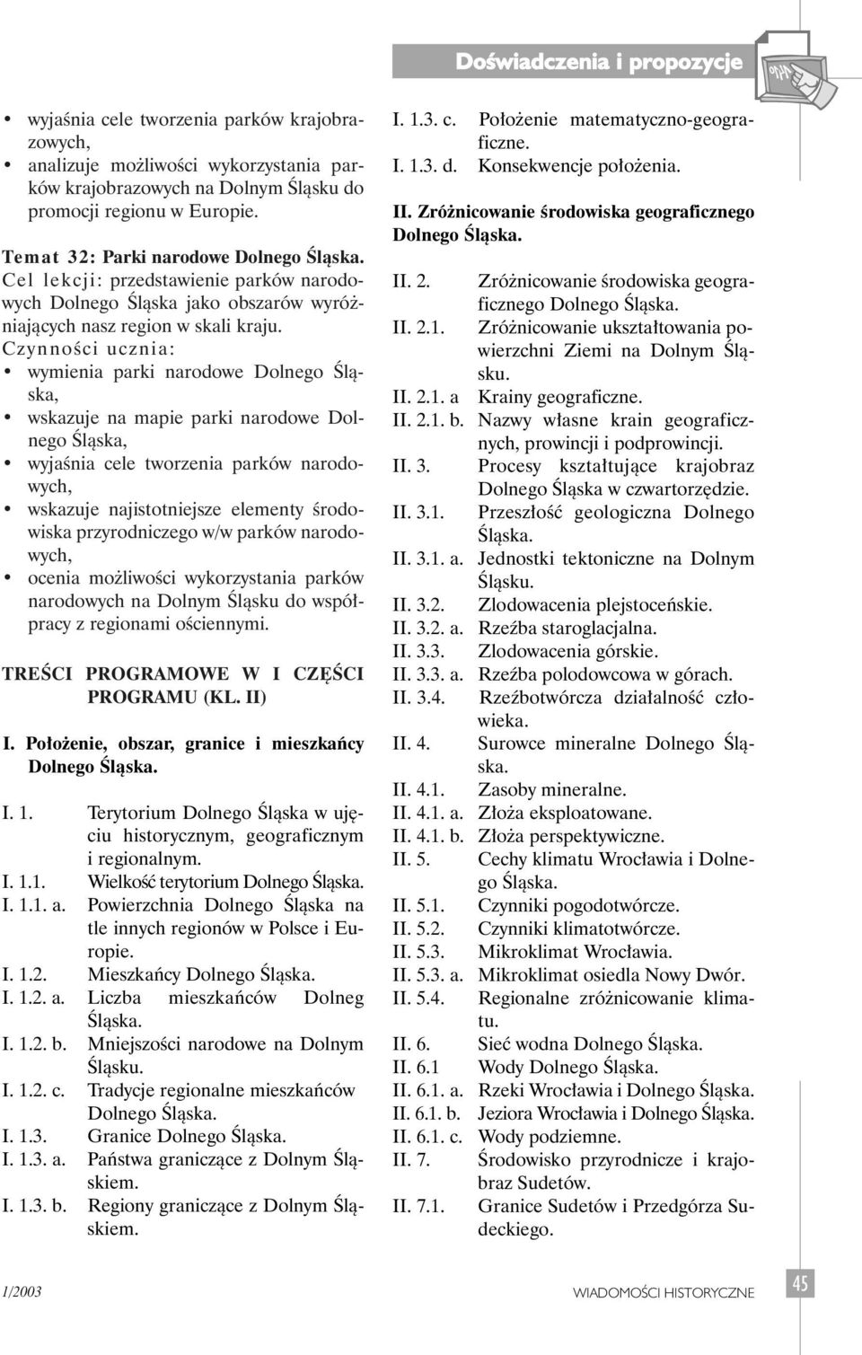 wymienia parki narodowe Dolnego Âlàska, wskazuje na mapie parki narodowe Dolnego Âlàska, wyjaênia cele tworzenia parków narodowych, wskazuje najistotniejsze elementy Êrodowiska przyrodniczego w/w