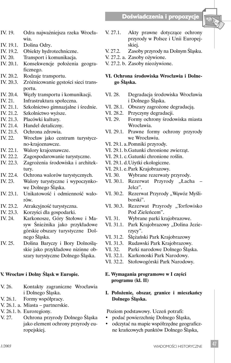 Zró nicowanie g stoêci sieci transportu. W z y transportu i komunikacji. Infrastruktura spo eczna. Szkolnictwo gimnazjalne i Êrednie. Szkolnictwo wy sze. Placówki kultury. Handel detaliczny.