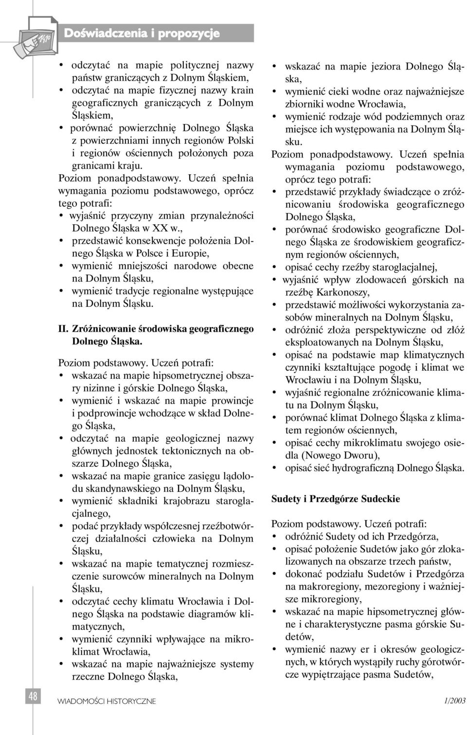 , przedstawiç konsekwencje po o enia Dolnego Âlàska w Polsce i Europie, wymieniç mniejszoêci narodowe obecne na Dolnym Âlàsku, wymieniç tradycje regionalne wyst pujàce na Dolnym Âlàsku. II.