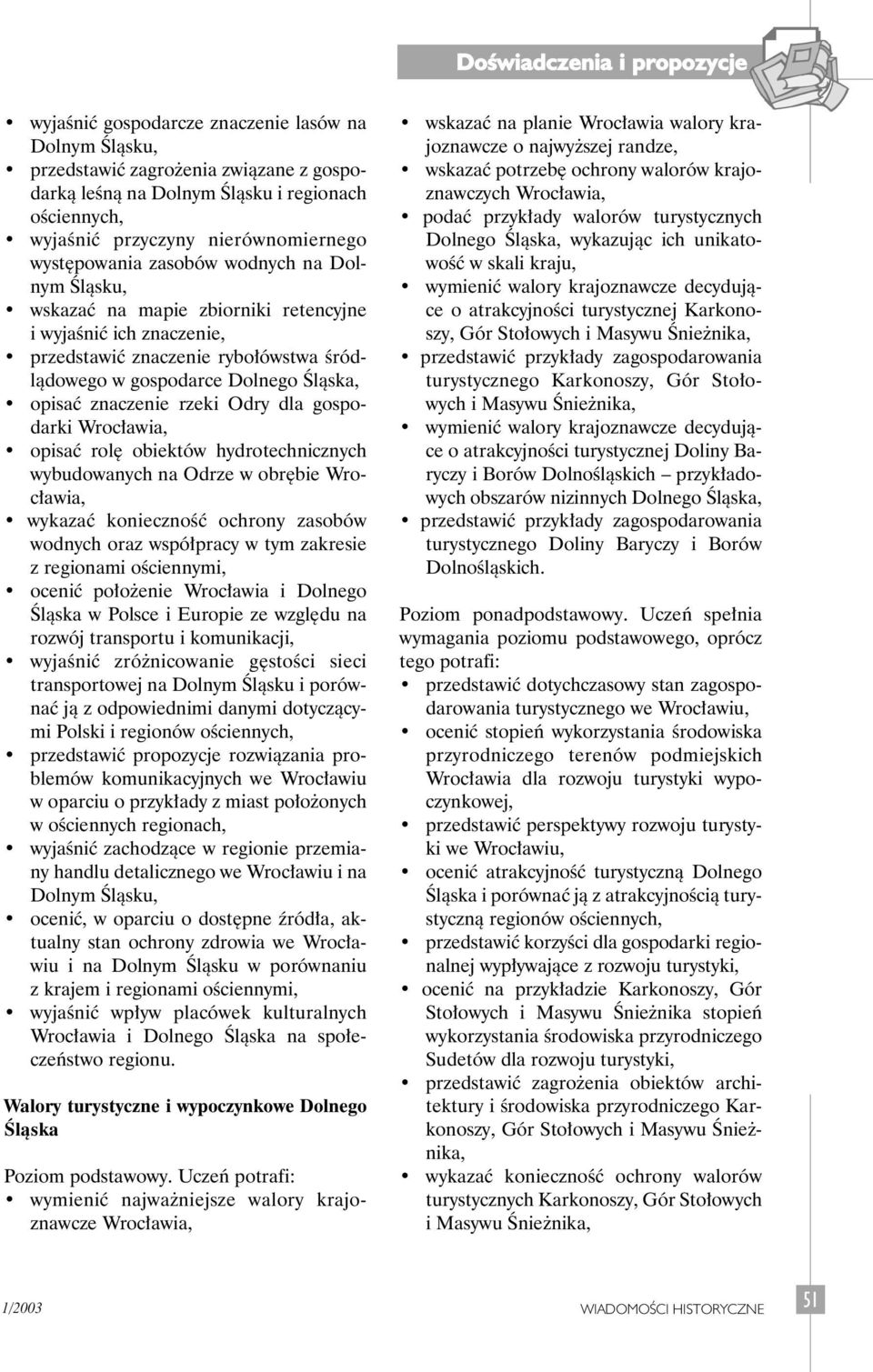 Odry dla gospodarki opisaç rol obiektów hydrotechnicznych wybudowanych na Odrze w obr bie wykazaç koniecznoêç ochrony zasobów wodnych oraz wspó pracy w tym zakresie z regionami oêciennymi, oceniç po