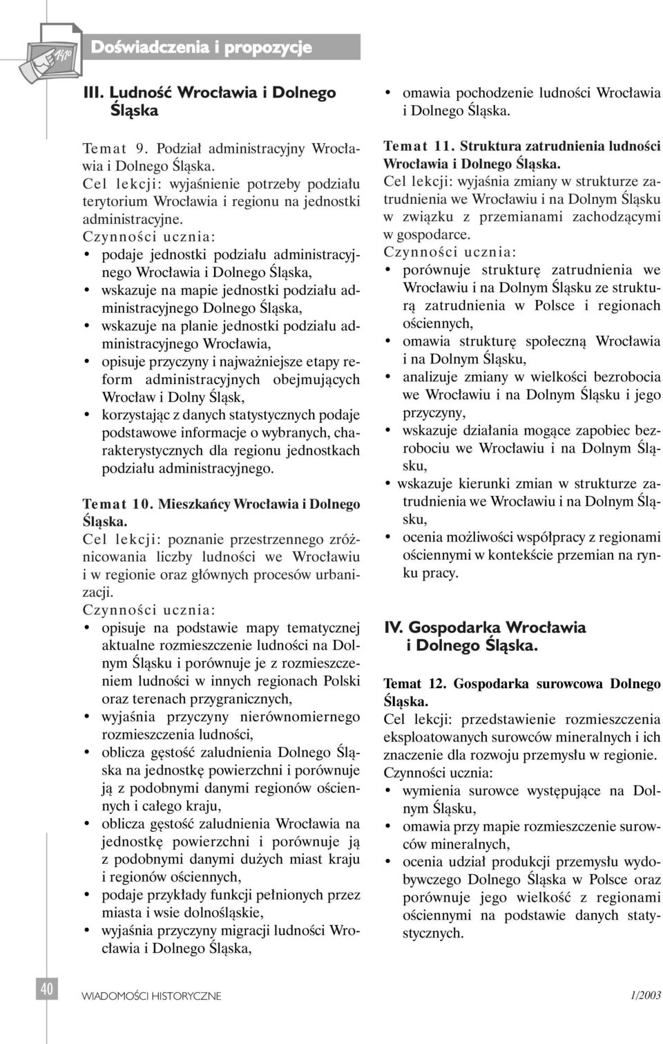 opisuje przyczyny i najwa niejsze etapy reform administracyjnych obejmujàcych Wroc aw i Dolny Âlàsk, korzystajàc z danych statystycznych podaje podstawowe informacje o wybranych, charakterystycznych