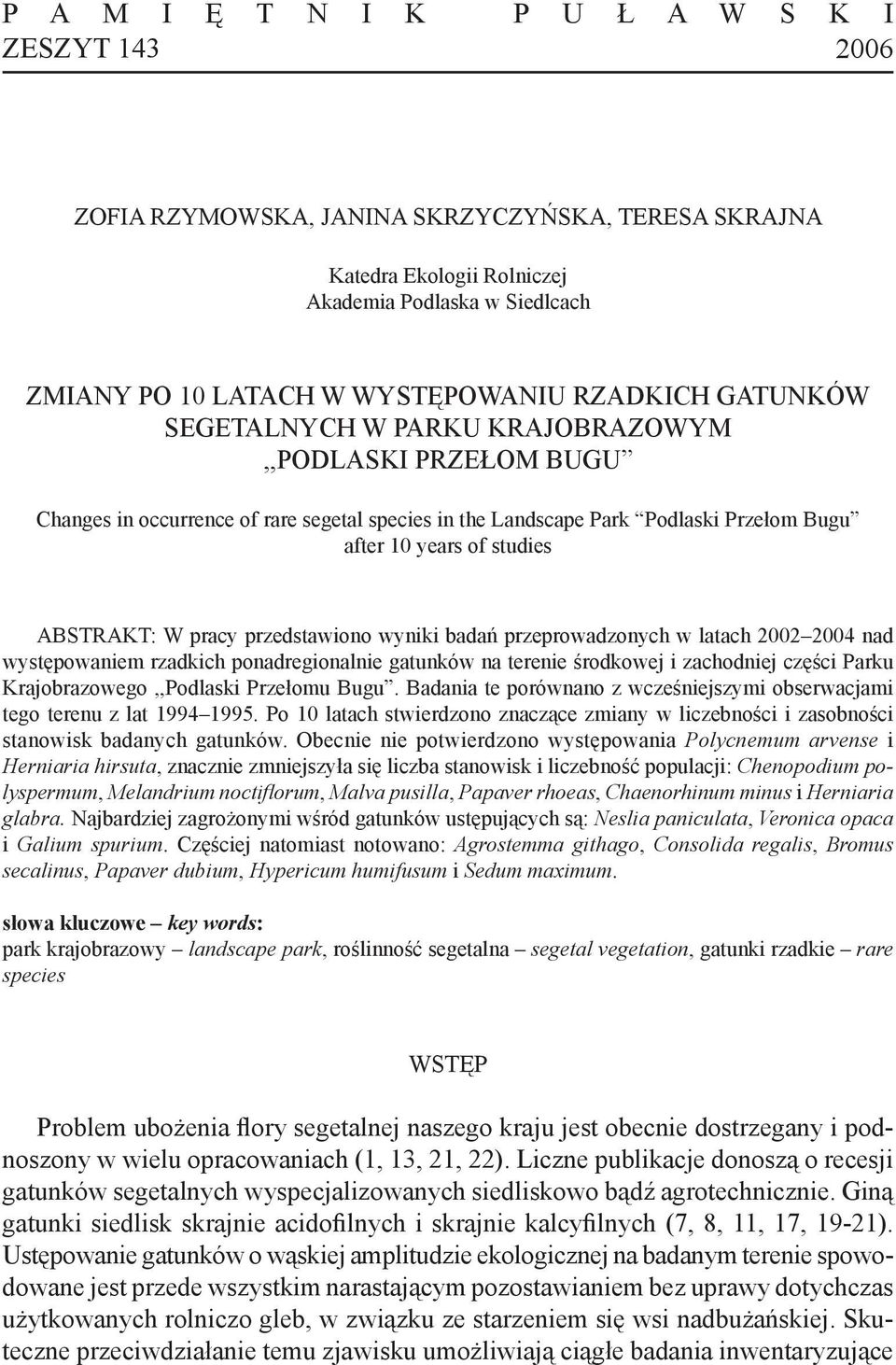 ABSTRAKT: W pracy przedstawiono wyniki badań przeprowadzonych w latach 2002 2004 nad występowaniem rzadkich ponadregionalnie gatunków na terenie środkowej i zachodniej części Parku