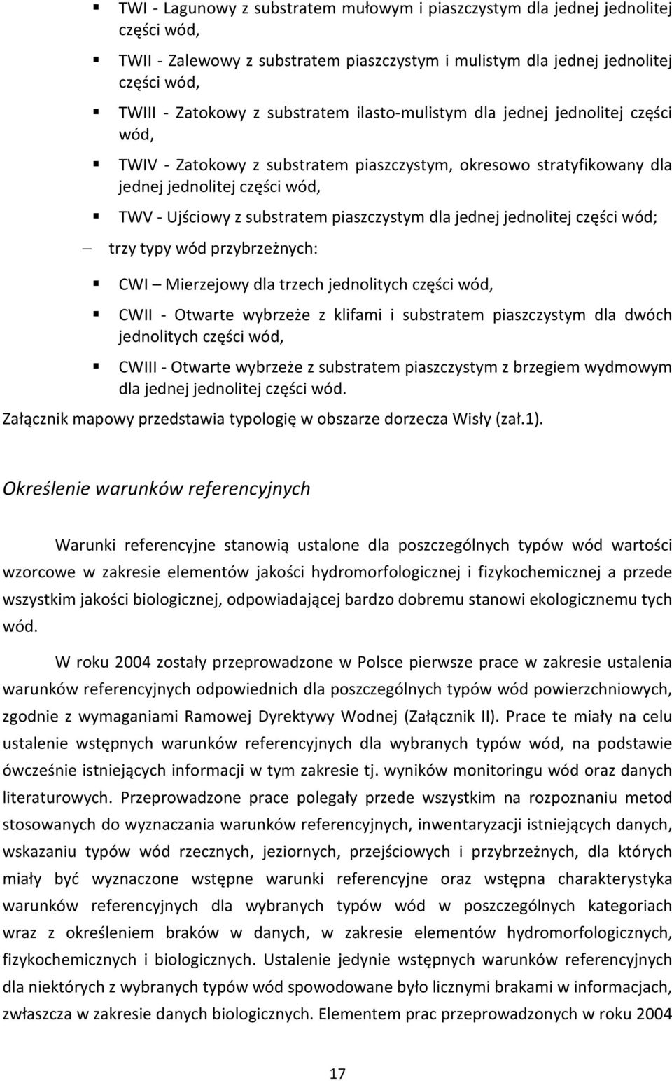 piaszczystym dla jednej jednolitej części wód; trzy typy wód przybrzeżnych: CWI Mierzejowy dla trzech jednolitych części wód, CWII - Otwarte wybrzeże z klifami i substratem piaszczystym dla dwóch