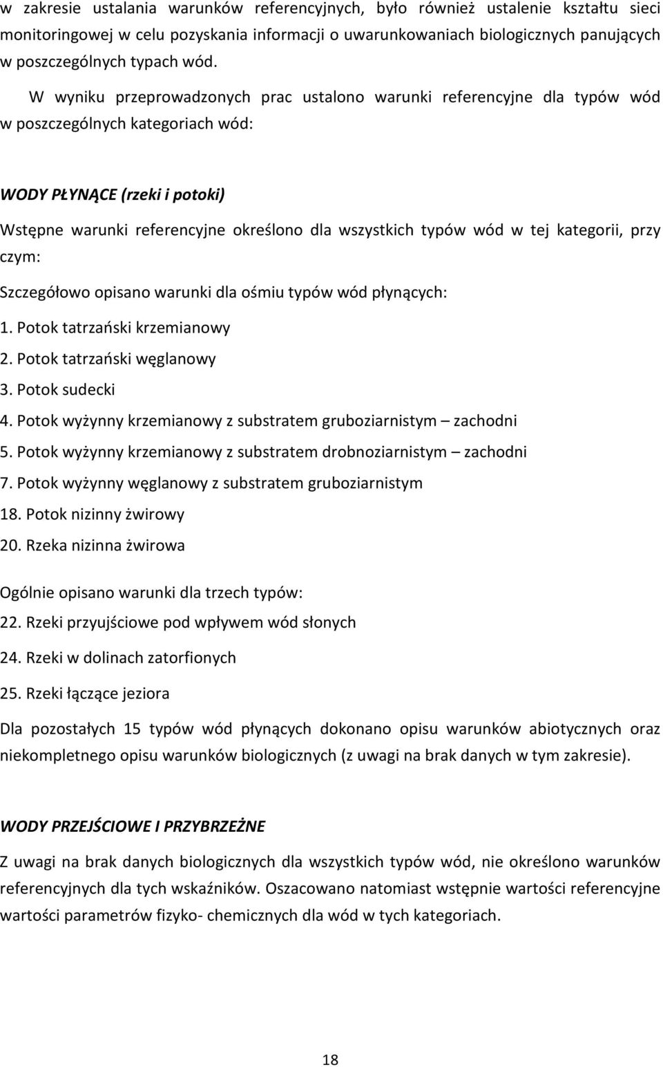wód w tej kategorii, przy czym: Szczegółowo opisano warunki dla ośmiu typów wód płynących: 1. Potok tatrzański krzemianowy 2. Potok tatrzański węglanowy 3. Potok sudecki 4.