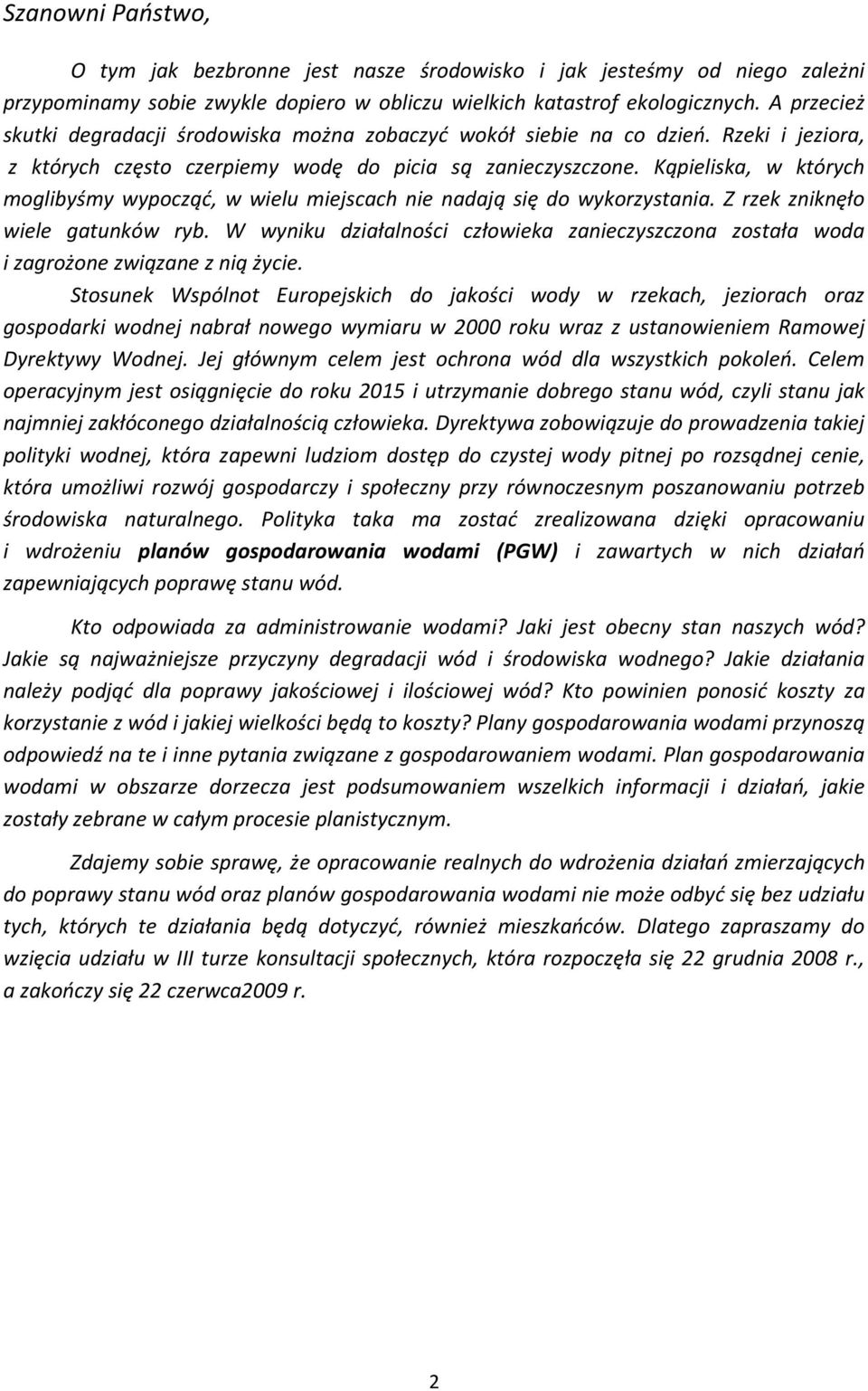 Kąpieliska, w których moglibyśmy wypocząć, w wielu miejscach nie nadają się do wykorzystania. Z rzek zniknęło wiele gatunków ryb.