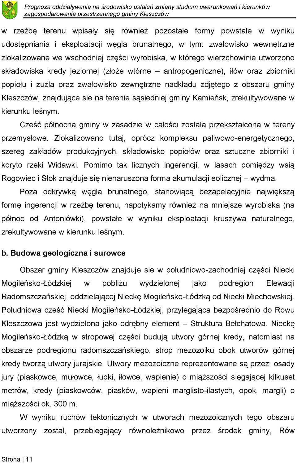 znajdujące sie na terenie sąsiedniej gminy Kamieńsk, zrekultywowane w kierunku leśnym. Cześć północna gminy w zasadzie w całości została przekształcona w tereny przemysłowe.