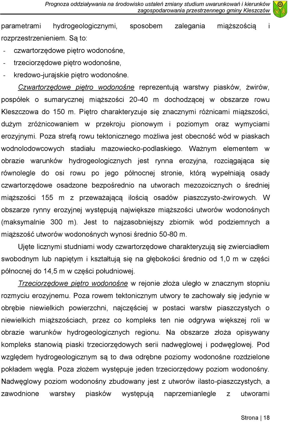 Piętro charakteryzuje się znacznymi różnicami miąższości, dużym zróżnicowaniem w przekroju pionowym i poziomym oraz wymyciami erozyjnymi.