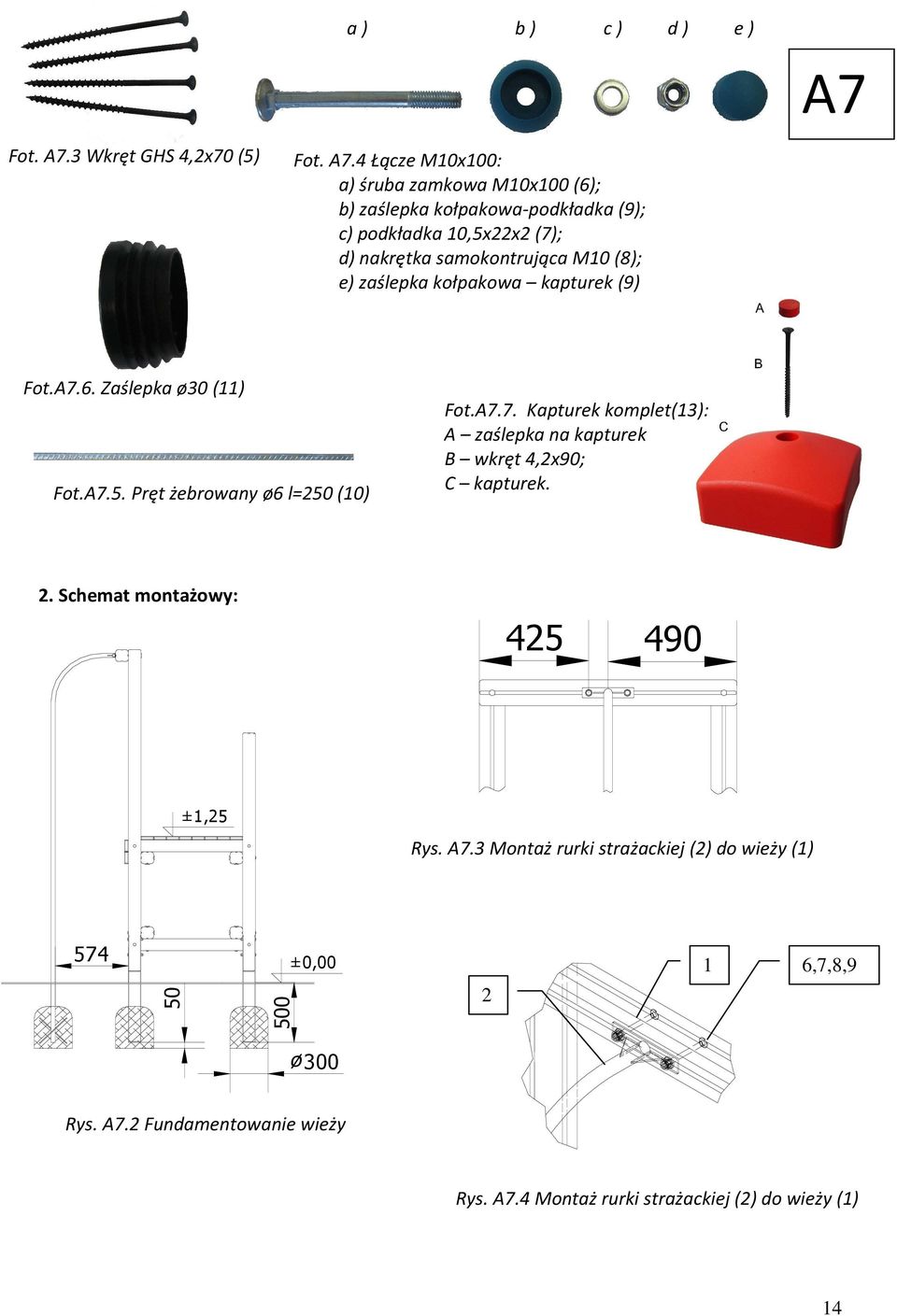 3 Wkręt GHS 4,2x70 (5) 4 Łącze M10x100: a) śruba zamkowa M10x100 (6); b) zaślepka kołpakowa-podkładka (9); c) podkładka 10,5x22x2 (7); d) nakrętka