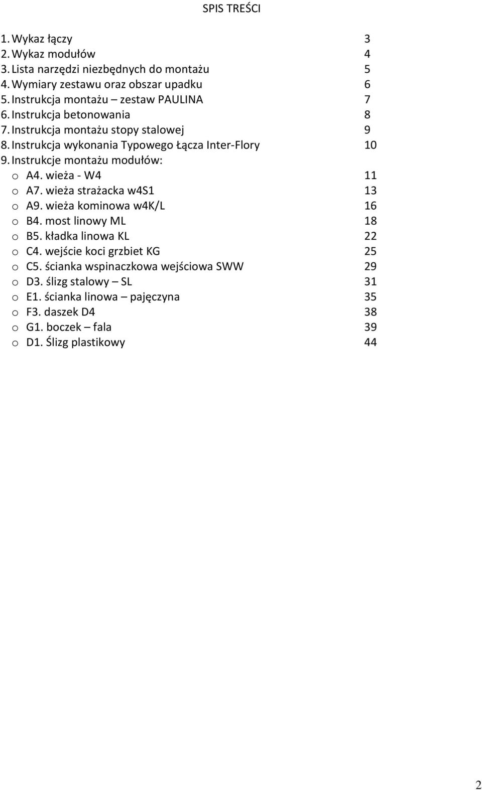 Instrukcje montażu modułów: o A4. wieża - W4 11 o A7. wieża strażacka w4s1 13 o A9. wieża kominowa w4k/l 16 o B4. most linowy ML 18 o B5. kładka linowa KL 22 o C4.