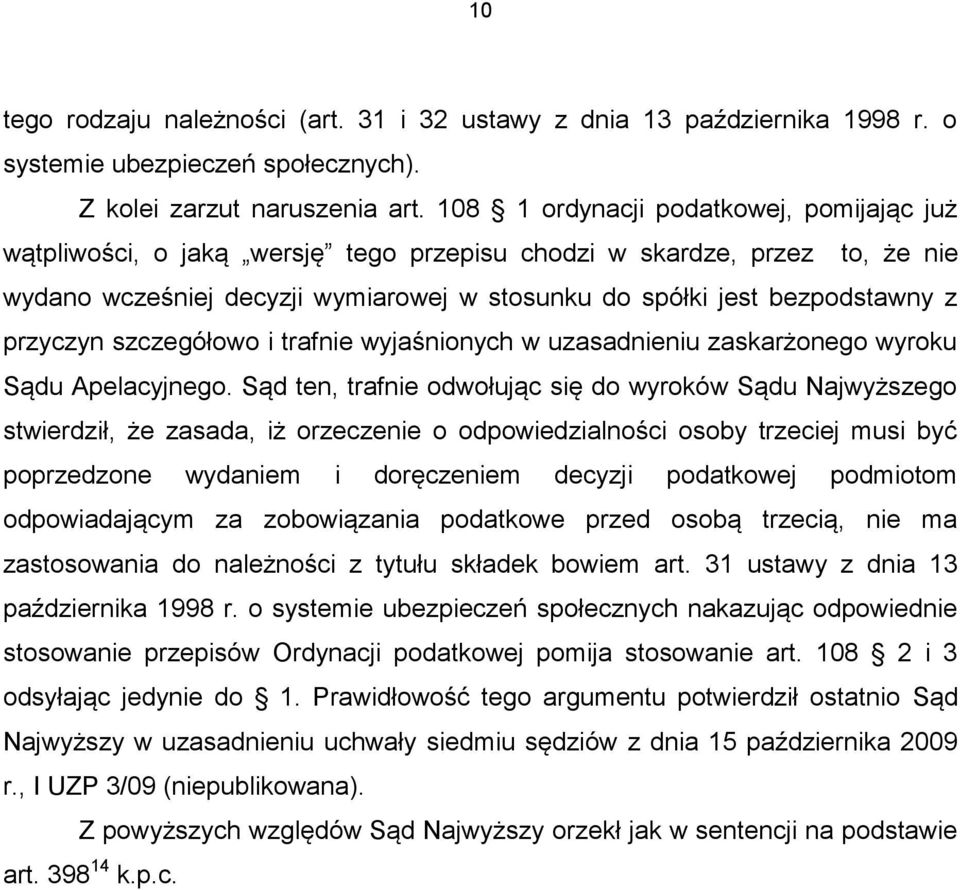 przyczyn szczegółowo i trafnie wyjaśnionych w uzasadnieniu zaskarżonego wyroku Sądu Apelacyjnego.