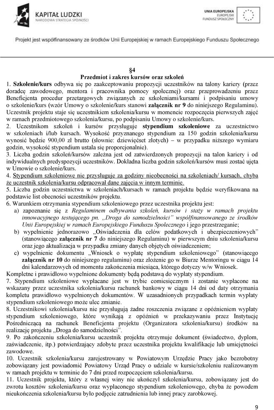 procedur przetargowych związanych ze szkoleniami/kursami i podpisaniu umowy o szkolenie/kurs (wzór Umowy o szkolenie/kurs stanowi załącznik nr 9 do niniejszego Regulaminu).