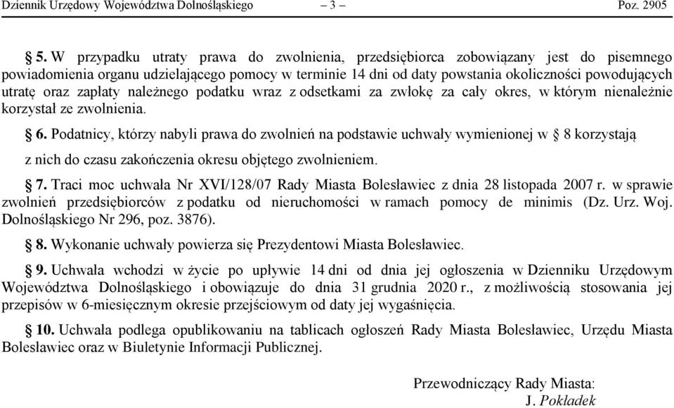 oraz zapłaty należnego podatku wraz z odsetkami za zwłokę za cały okres, w którym nienależnie korzystał ze zwolnienia. 6.