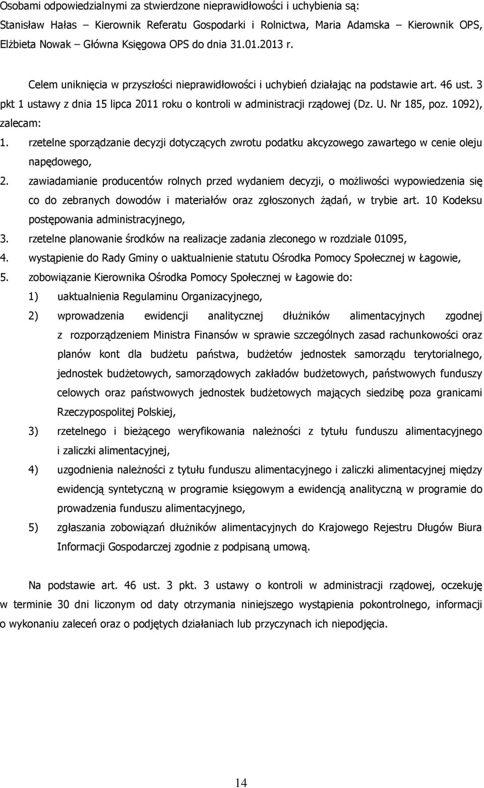 Nr 185, poz. 1092), zalecam: 1. rzetelne sporządzanie decyzji dotyczących zwrotu podatku akcyzowego zawartego w cenie oleju napędowego, 2.