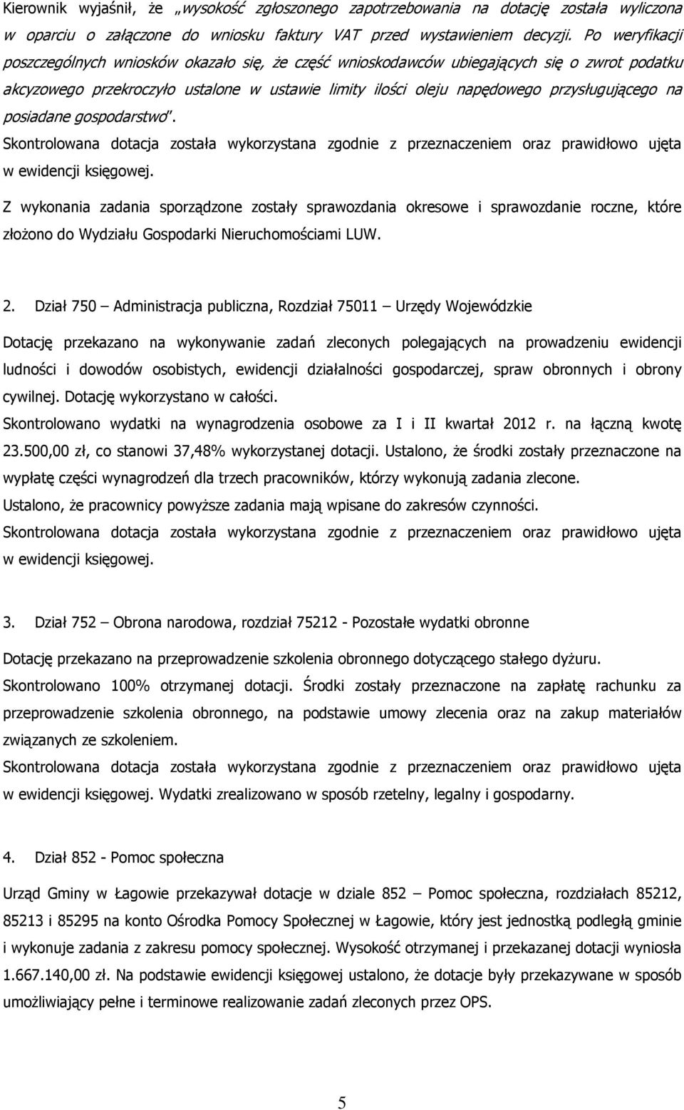 na posiadane gospodarstwo. Skontrolowana dotacja została wykorzystana zgodnie z przeznaczeniem oraz prawidłowo ujęta w ewidencji księgowej.