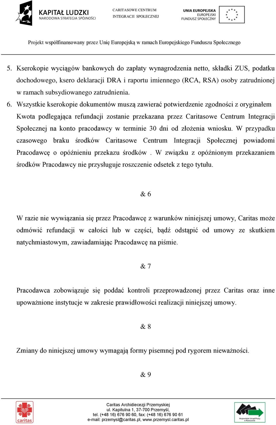 Wszystkie kserokopie dokumentów muszą zawierać potwierdzenie zgodności z oryginałem Kwota podlegająca refundacji zostanie przekazana przez Caritasowe Centrum Integracji Społecznej na konto pracodawcy