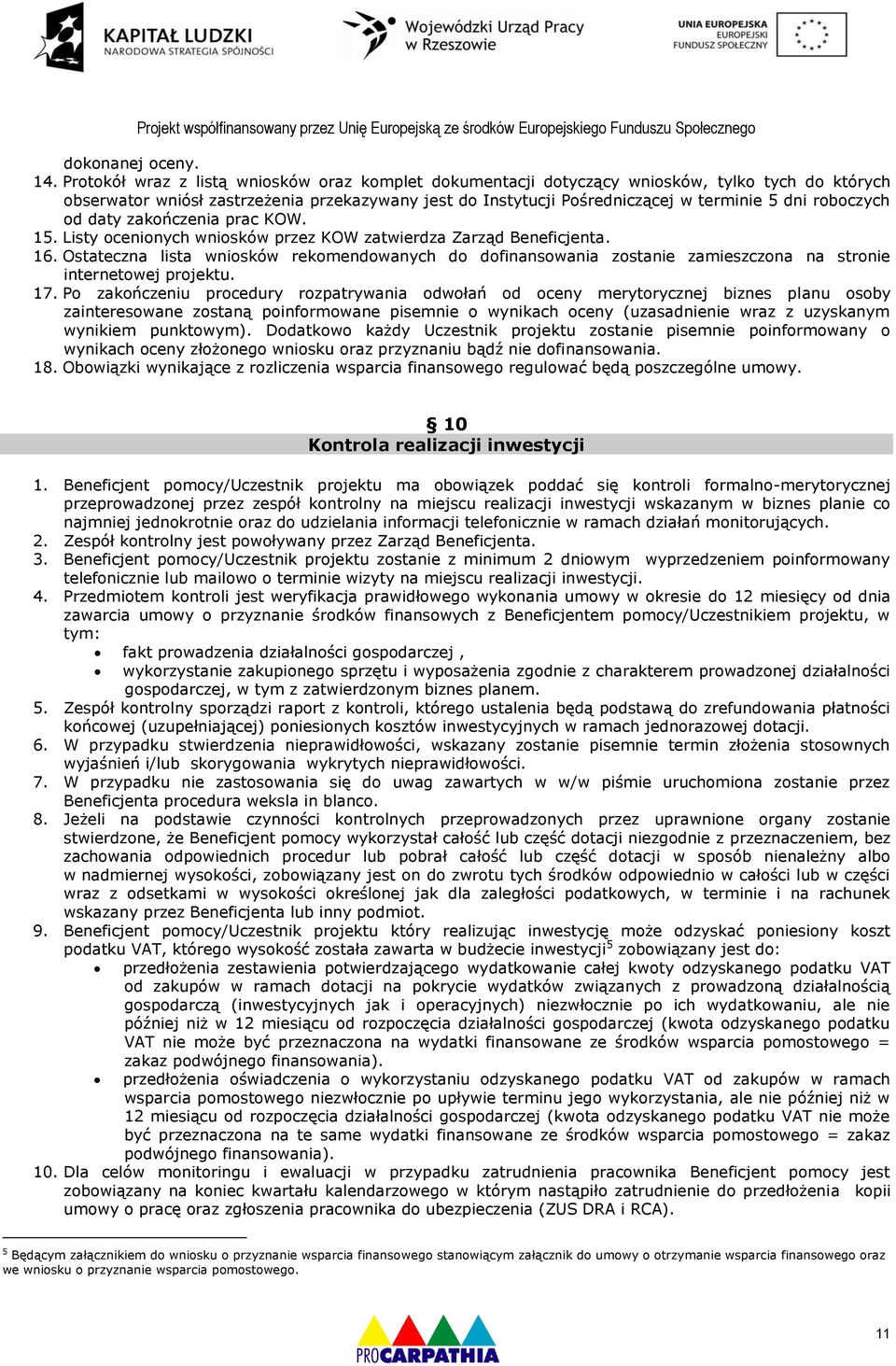 roboczych od daty zakończenia prac KOW. 15. Listy ocenionych wniosków przez KOW zatwierdza Zarząd Beneficjenta. 16.
