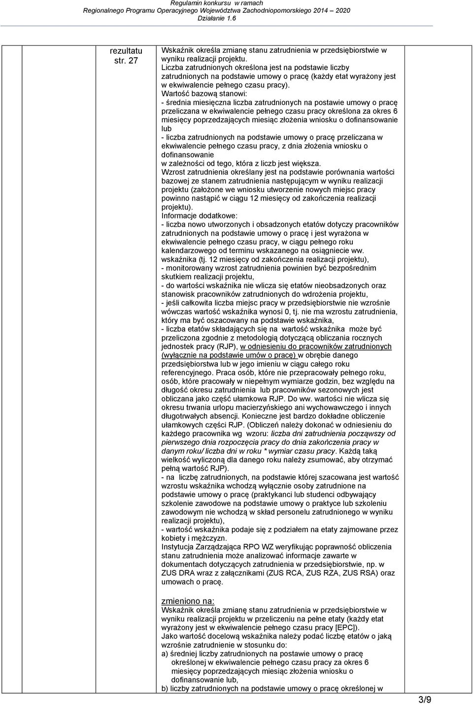 Wartość bazową stanowi: - średnia miesięczna liczba zatrudnionych na postawie umowy o pracę przeliczana w ekwiwalencie pełnego czasu pracy określona za okres 6 miesięcy poprzedzających miesiąc