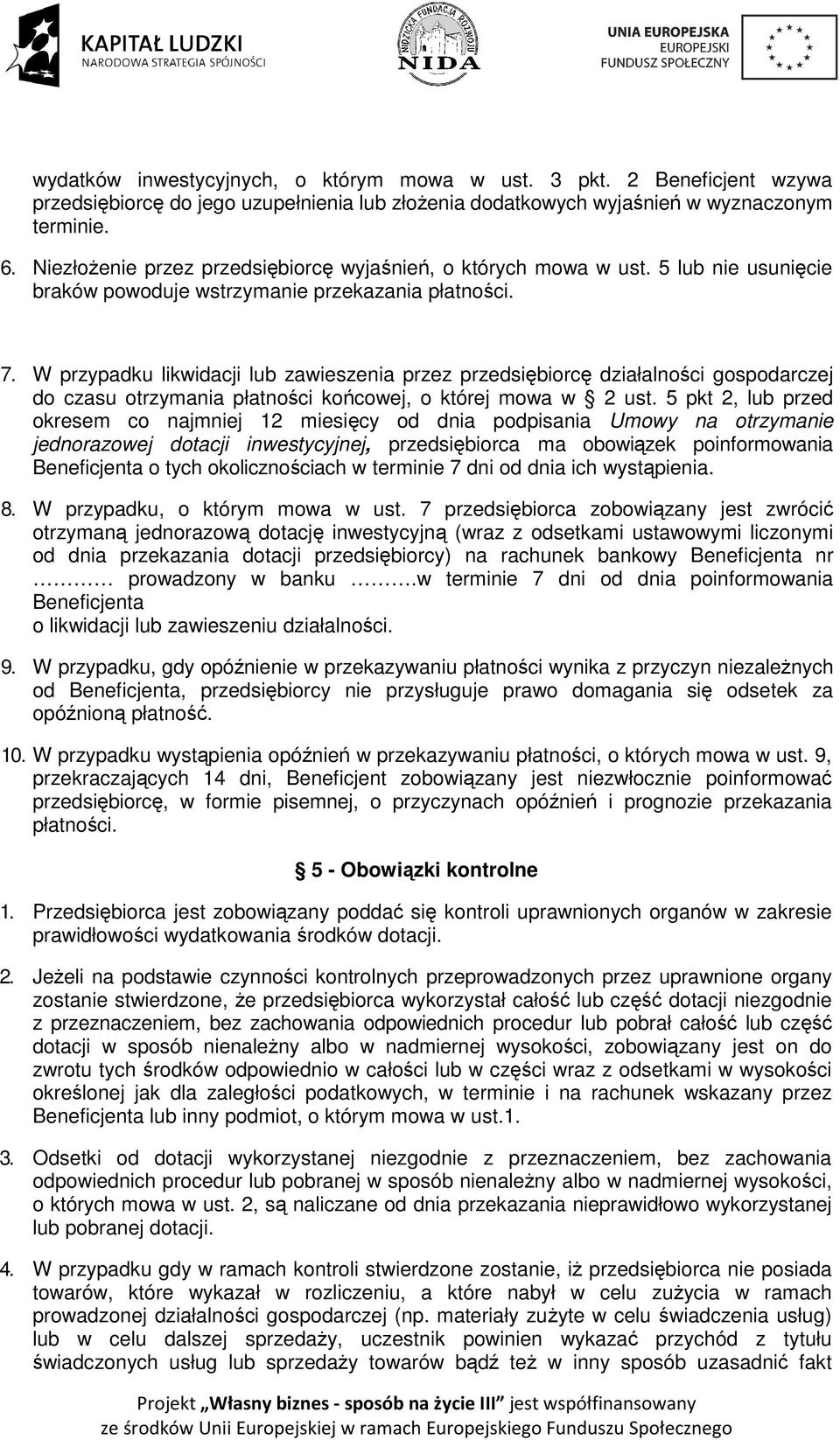 W przypadku likwidacji lub zawieszenia przez przedsiębiorcę działalności gospodarczej do czasu otrzymania płatności końcowej, o której mowa w 2 ust.