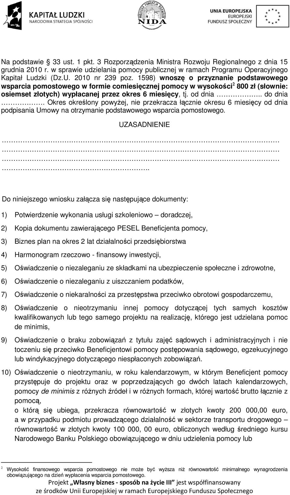 od dnia.. do dnia. Okres określony powyżej, nie przekracza łącznie okresu 6 miesięcy od dnia podpisania Umowy na otrzymanie podstawowego wsparcia pomostowego. UZASADNIENIE.