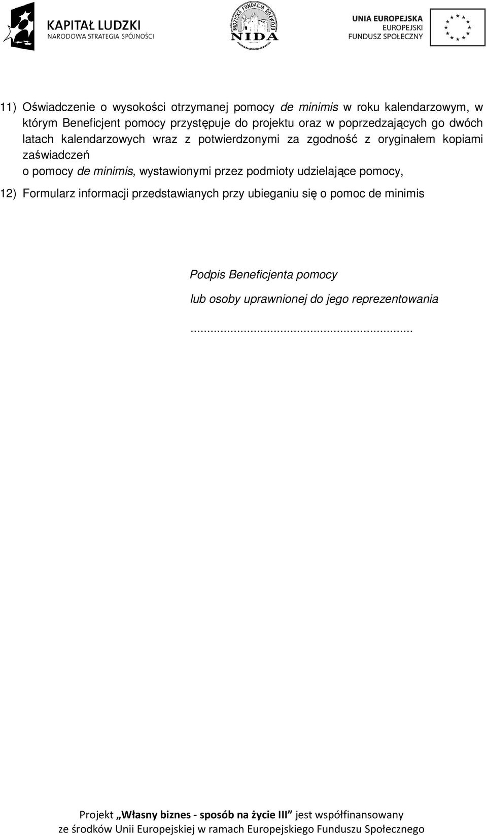 oryginałem kopiami zaświadczeń o pomocy de minimis, wystawionymi przez podmioty udzielające pomocy, 12) Formularz
