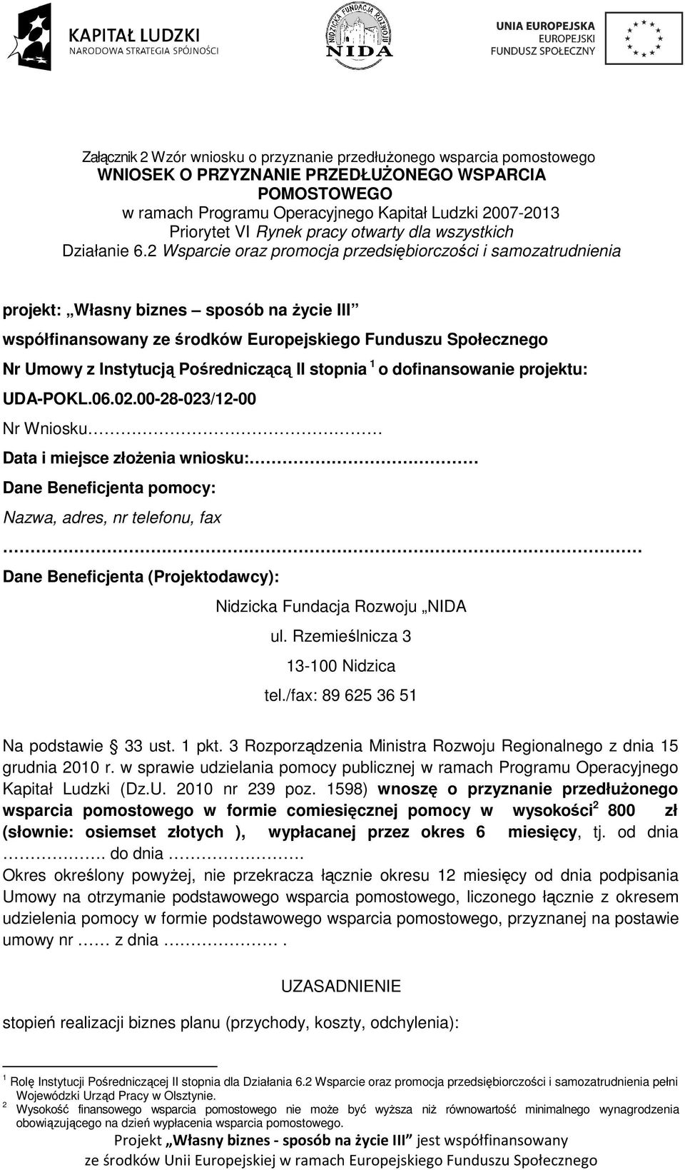2 Wsparcie oraz promocja przedsiębiorczości i samozatrudnienia projekt: Własny biznes sposób na życie III współfinansowany ze środków Europejskiego Funduszu Społecznego Nr Umowy z Instytucją