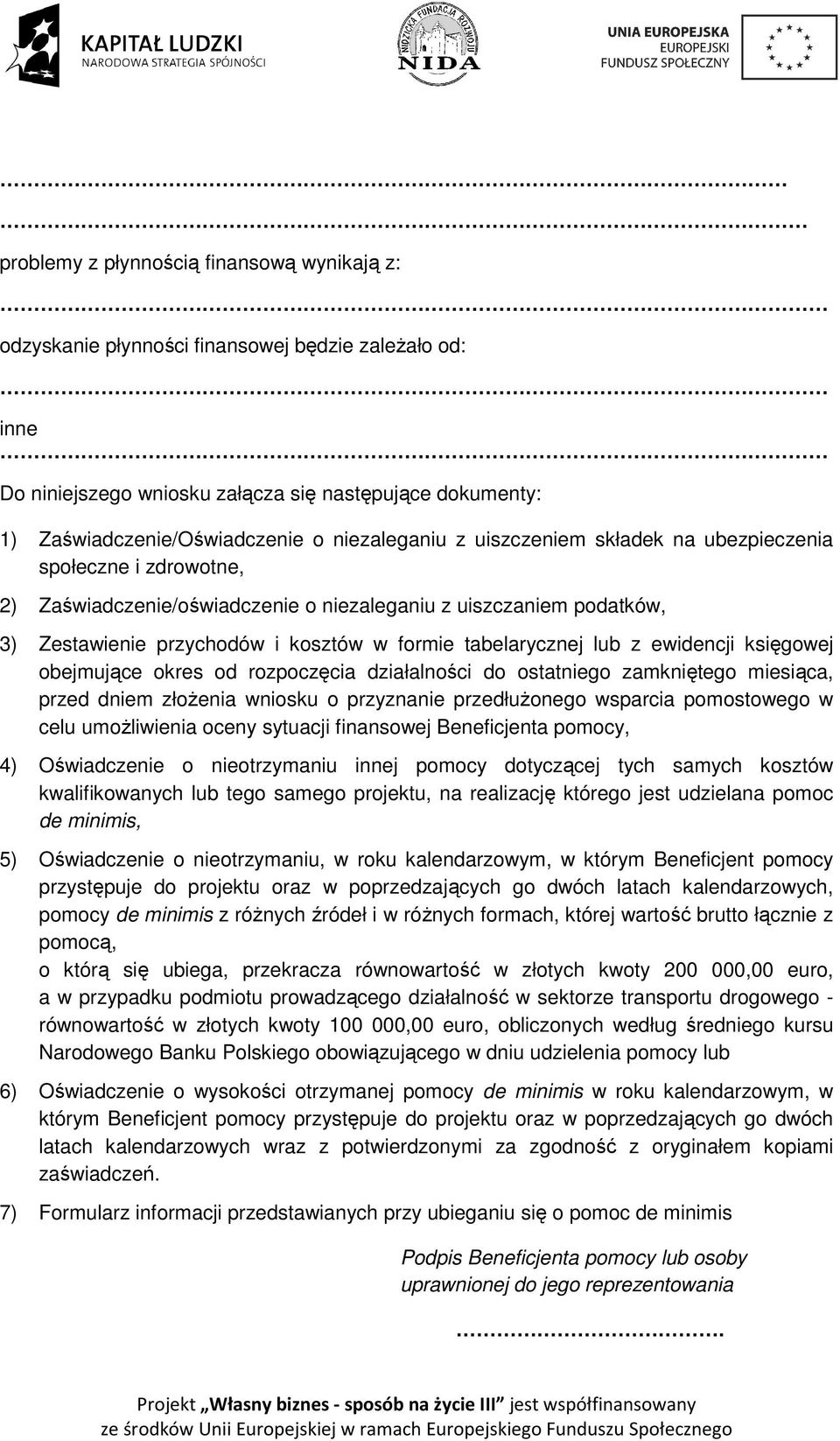 tabelarycznej lub z ewidencji księgowej obejmujące okres od rozpoczęcia działalności do ostatniego zamkniętego miesiąca, przed dniem złożenia wniosku o przyznanie przedłużonego wsparcia pomostowego w