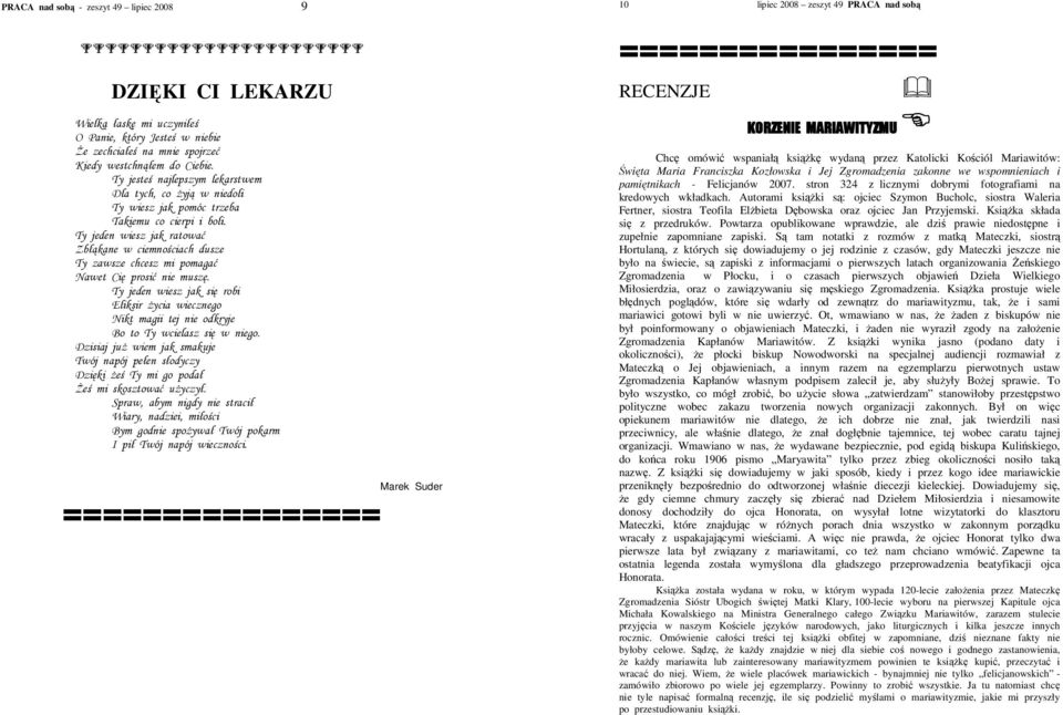 stron 324 z licznymi dobrymi fotografiami na kredowych wkładkach. Autorami ksiki s: ojciec Szymon Bucholc, siostra Waleria Fertner, siostra Teofila Elbieta Dbowska oraz ojciec Jan Przyjemski.