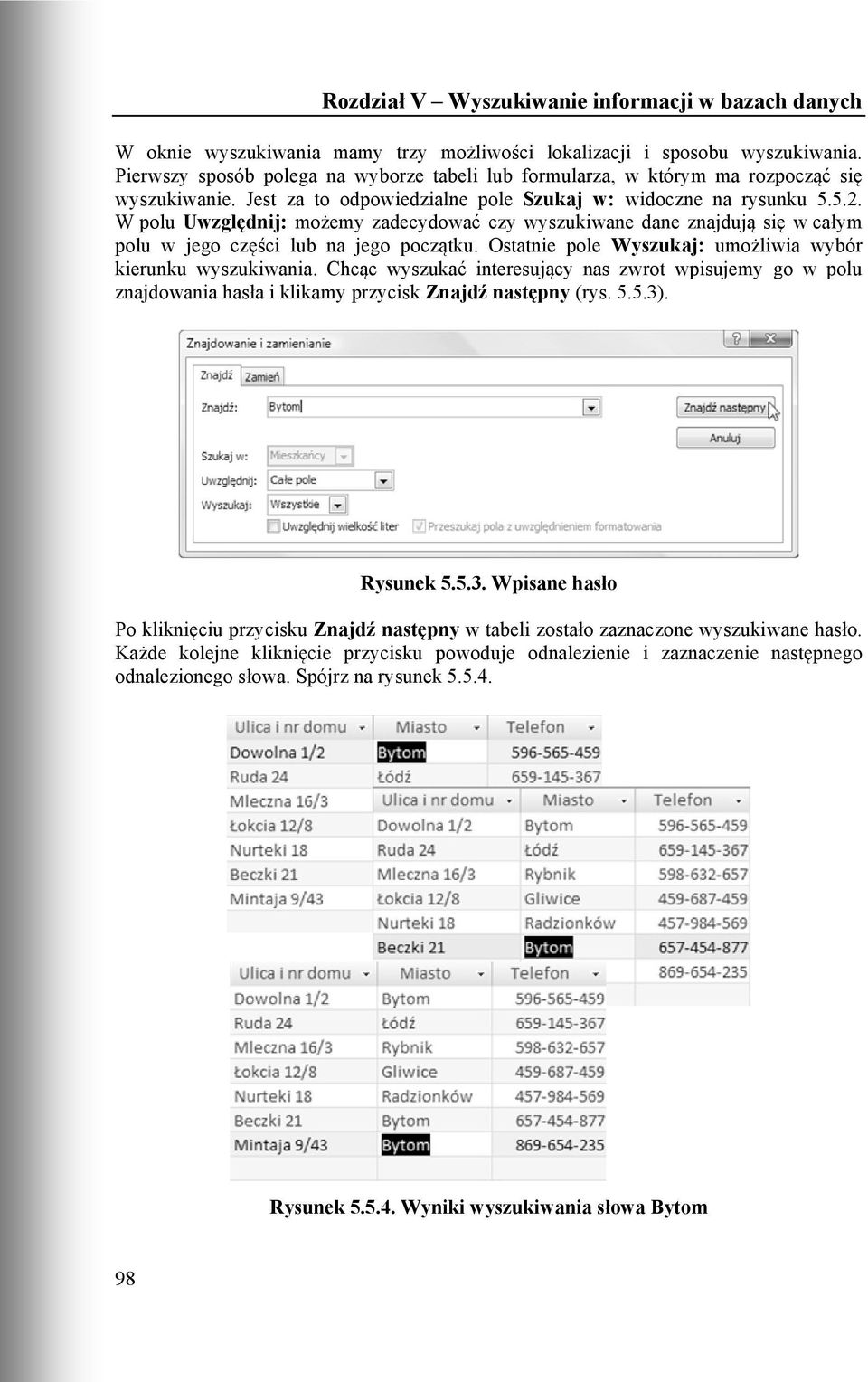 Ostatnie pole Wyszukaj: umożliwia wybór kierunku wyszukiwania. Chcąc wyszukać interesujący nas zwrot wpisujemy go w polu znajdowania hasła i klikamy przycisk Znajdź następny (rys. 5.5.3)