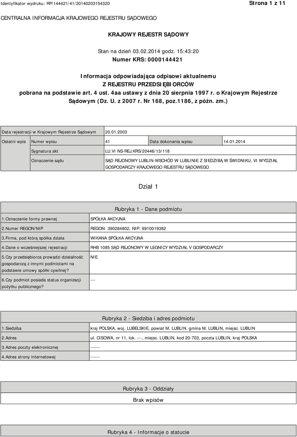 o Krajowym Rejestrze Sądowym (Dz. U. z 2007 r. Nr 168, poz.1186, z późn. zm.) Data rejestracji w Krajowym Rejestrze Sądowym 20.01.2003 Ostatni wpis Numer wpisu 41 Data dokonania wpisu 14.01.2014 Sygnatura akt Oznaczenie sądu LU.