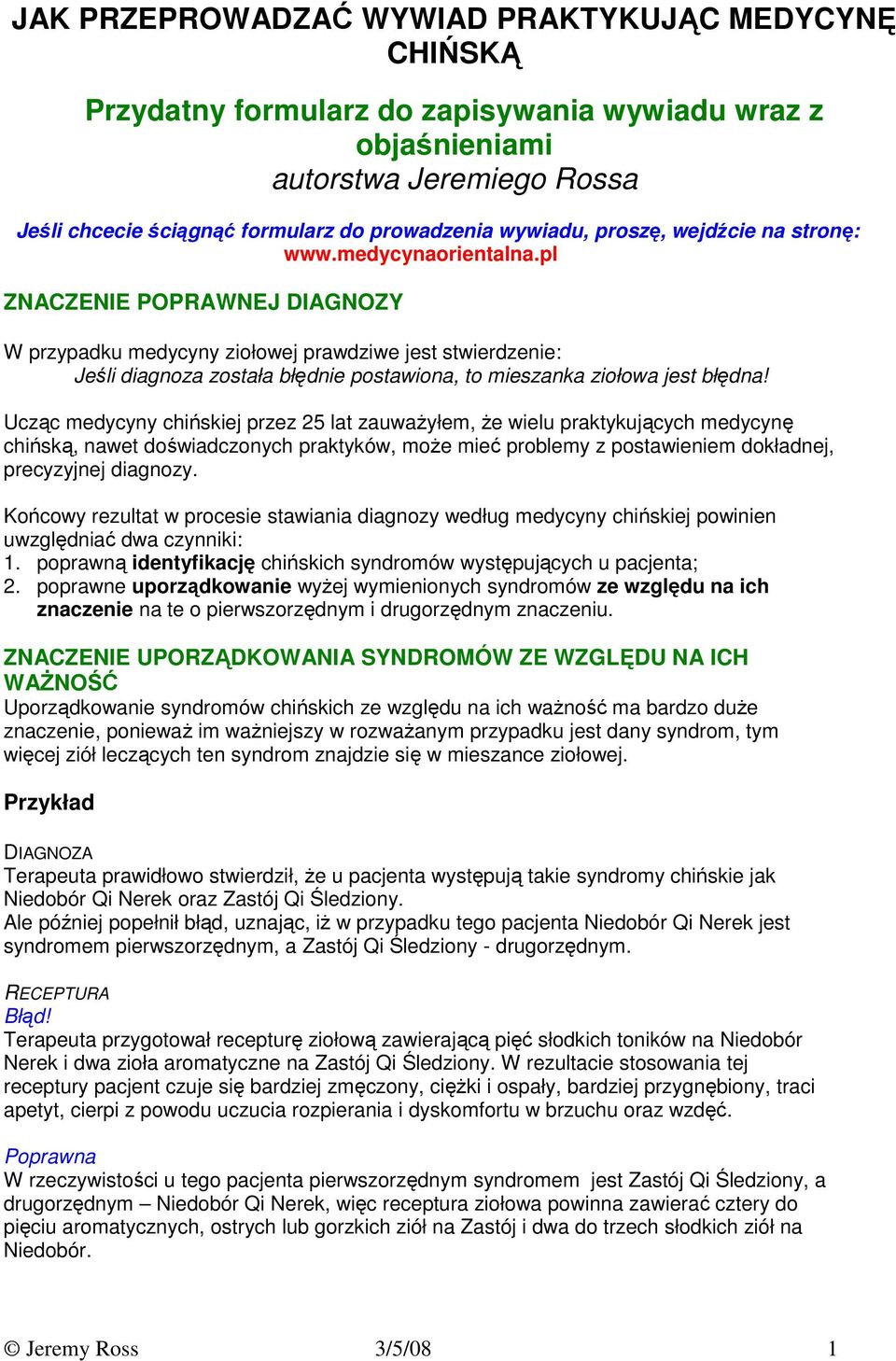 pl ZNACZENIE POPRAWNEJ DIAGNOZY W przypadku medycyny ziołowej prawdziwe jest stwierdzenie: Jeśli diagnoza została błędnie postawiona, to mieszanka ziołowa jest błędna!