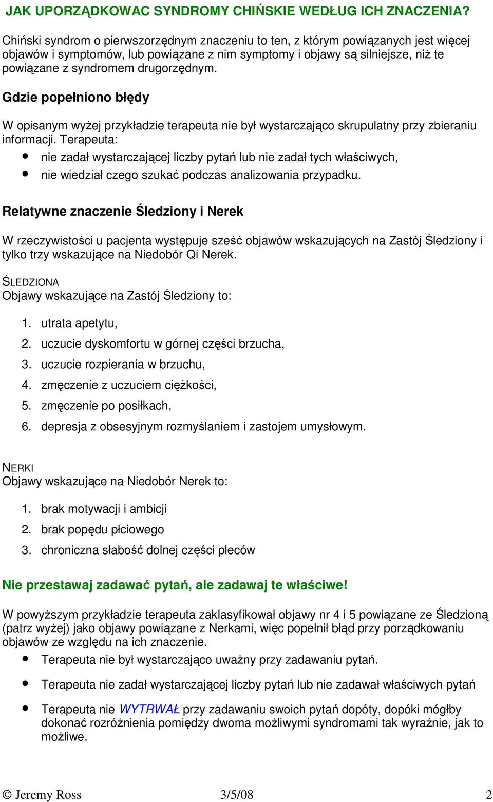 drugorzędnym. Gdzie popełniono błędy W opisanym wyŝej przykładzie terapeuta nie był wystarczająco skrupulatny przy zbieraniu informacji.