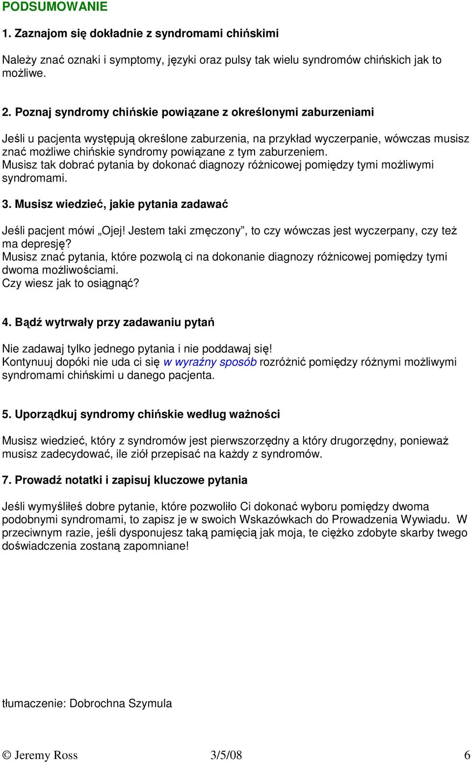 zaburzeniem. Musisz tak dobrać pytania by dokonać diagnozy róŝnicowej pomiędzy tymi moŝliwymi syndromami. 3. Musisz wiedzieć, jakie pytania zadawać Jeśli pacjent mówi Ojej!